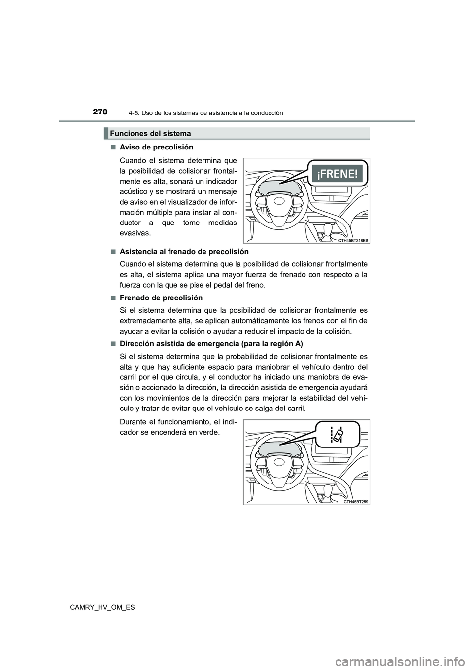 TOYOTA CAMRY 2022 Manual del propietario (in Spanish) 2704-5. Uso de los sistemas de asistencia a la conducción
CAMRY_HV_OM_ES
■Aviso de precolisión
Cuando el sistema determina que
la posibilidad de colisionar frontal-
mente es alta, sonará un i TOYOTA CAMRY 2022 Manual del propietario (in Spanish) 2704-5. Uso de los sistemas de asistencia a la conducción
CAMRY_HV_OM_ES
■Aviso de precolisión
Cuando el sistema determina que
la posibilidad de colisionar frontal-
mente es alta, sonará un i