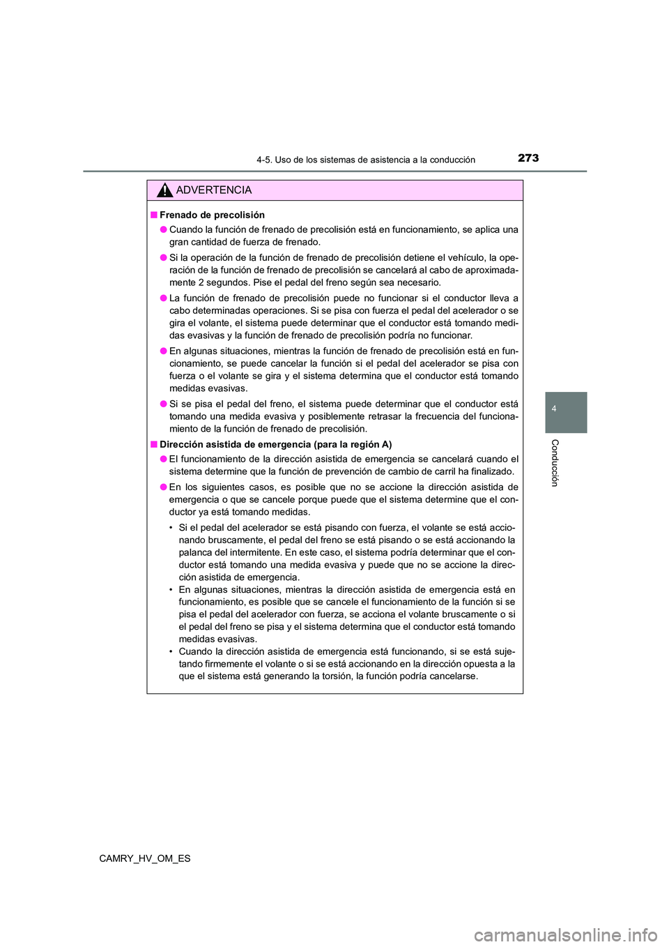 TOYOTA CAMRY 2022 Manual del propietario (in Spanish) 2734-5. Uso de los sistemas de asistencia a la conducción
4
Conducción
CAMRY_HV_OM_ES
ADVERTENCIA
■Frenado de precolisión
● Cuando la función de frenado de precolisión está en funcionamient TOYOTA CAMRY 2022 Manual del propietario (in Spanish) 2734-5. Uso de los sistemas de asistencia a la conducción
4
Conducción
CAMRY_HV_OM_ES
ADVERTENCIA
■Frenado de precolisión
● Cuando la función de frenado de precolisión está en funcionamient