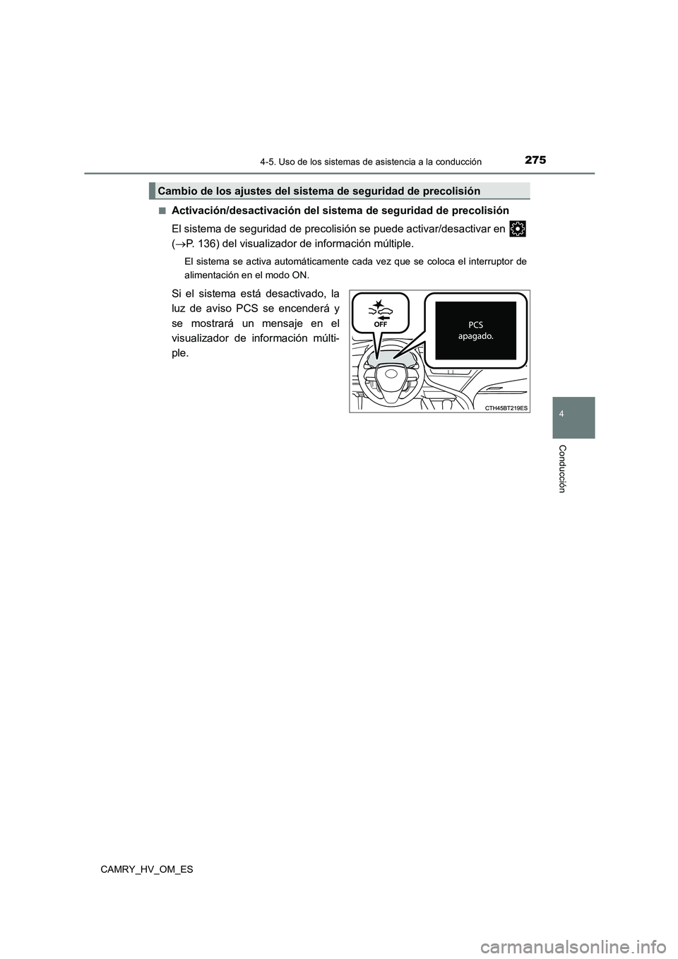 TOYOTA CAMRY 2022 Manual del propietario (in Spanish) 2754-5. Uso de los sistemas de asistencia a la conducción
4
Conducción
CAMRY_HV_OM_ES
■Activación/desactivación del sistema de seguridad de precolisión
El sistema de seguridad de precolisió TOYOTA CAMRY 2022 Manual del propietario (in Spanish) 2754-5. Uso de los sistemas de asistencia a la conducción
4
Conducción
CAMRY_HV_OM_ES
■Activación/desactivación del sistema de seguridad de precolisión
El sistema de seguridad de precolisió