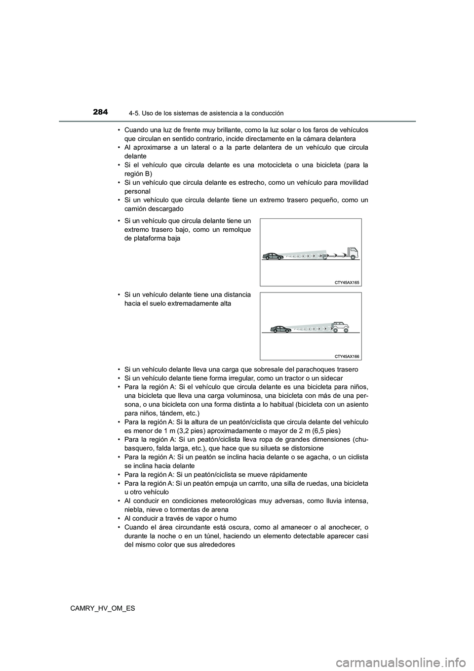 TOYOTA CAMRY 2022  Manual del propietario (in Spanish) 2844-5. Uso de los sistemas de asistencia a la conducción
CAMRY_HV_OM_ES 
• Cuando una luz de frente muy brillante, como la luz solar o los faros de vehículos 
que circulan en sentido contrario, i