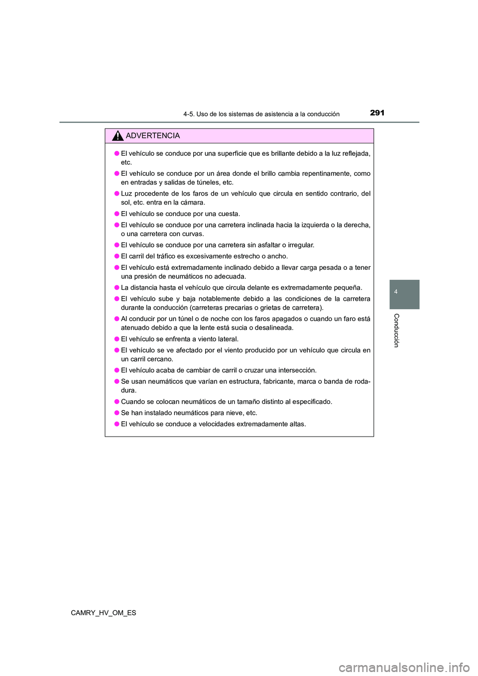 TOYOTA CAMRY 2022 Manual del propietario (in Spanish) 2914-5. Uso de los sistemas de asistencia a la conducción
4
Conducción
CAMRY_HV_OM_ES
ADVERTENCIA
●El vehículo se conduce por una superficie que es brillante debido a la luz reflejada,
etc.
● TOYOTA CAMRY 2022 Manual del propietario (in Spanish) 2914-5. Uso de los sistemas de asistencia a la conducción
4
Conducción
CAMRY_HV_OM_ES
ADVERTENCIA
●El vehículo se conduce por una superficie que es brillante debido a la luz reflejada,
etc.
●
