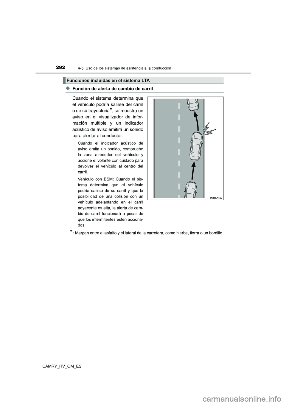 TOYOTA CAMRY 2022 Manual del propietario (in Spanish) 2924-5. Uso de los sistemas de asistencia a la conducción
CAMRY_HV_OM_ES
◆Función de alerta de cambio de carril
Cuando el sistema determina que
el vehículo podría salirse del carril
o de su tr TOYOTA CAMRY 2022 Manual del propietario (in Spanish) 2924-5. Uso de los sistemas de asistencia a la conducción
CAMRY_HV_OM_ES
◆Función de alerta de cambio de carril
Cuando el sistema determina que
el vehículo podría salirse del carril
o de su tr