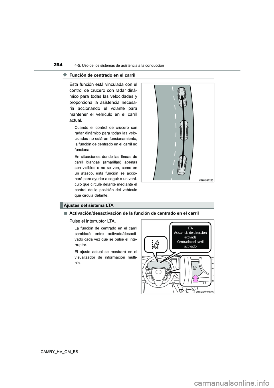 TOYOTA CAMRY 2022 Manual del propietario (in Spanish) 2944-5. Uso de los sistemas de asistencia a la conducción
CAMRY_HV_OM_ES
◆Función de centrado en el carril
Esta función está vinculada con el
control de crucero con radar diná-
mico para tod TOYOTA CAMRY 2022 Manual del propietario (in Spanish) 2944-5. Uso de los sistemas de asistencia a la conducción
CAMRY_HV_OM_ES
◆Función de centrado en el carril
Esta función está vinculada con el
control de crucero con radar diná-
mico para tod