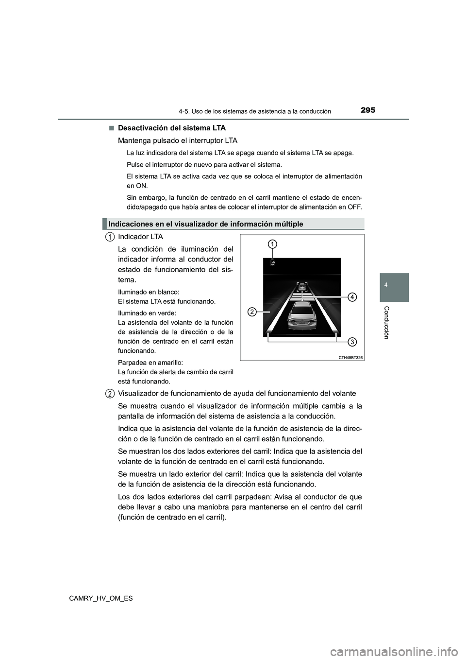 TOYOTA CAMRY 2022 Manual del propietario (in Spanish) 2954-5. Uso de los sistemas de asistencia a la conducción
4
Conducción
CAMRY_HV_OM_ES
■Desactivación del sistema LTA
Mantenga pulsado el interruptor LTA
La luz indicadora del sistema LTA se apa TOYOTA CAMRY 2022 Manual del propietario (in Spanish) 2954-5. Uso de los sistemas de asistencia a la conducción
4
Conducción
CAMRY_HV_OM_ES
■Desactivación del sistema LTA
Mantenga pulsado el interruptor LTA
La luz indicadora del sistema LTA se apa
