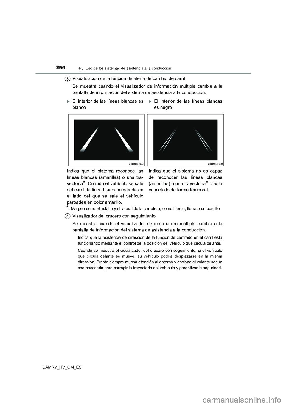 TOYOTA CAMRY 2022 Manual del propietario (in Spanish) 2964-5. Uso de los sistemas de asistencia a la conducción
CAMRY_HV_OM_ES
Visualización de la función de alerta de cambio de carril
Se muestra cuando el visualizador de información múltiple cambi TOYOTA CAMRY 2022 Manual del propietario (in Spanish) 2964-5. Uso de los sistemas de asistencia a la conducción
CAMRY_HV_OM_ES
Visualización de la función de alerta de cambio de carril
Se muestra cuando el visualizador de información múltiple cambi
