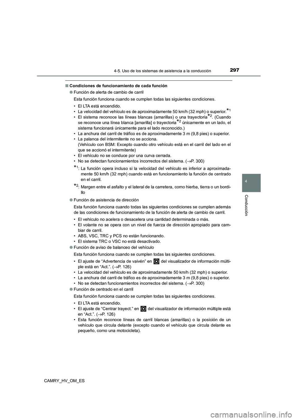 TOYOTA CAMRY 2022 Manual del propietario (in Spanish) 2974-5. Uso de los sistemas de asistencia a la conducción
4
Conducción
CAMRY_HV_OM_ES
■Condiciones de funcionamiento de cada función
● Función de alerta de cambio de carril
Esta función fun TOYOTA CAMRY 2022 Manual del propietario (in Spanish) 2974-5. Uso de los sistemas de asistencia a la conducción
4
Conducción
CAMRY_HV_OM_ES
■Condiciones de funcionamiento de cada función
● Función de alerta de cambio de carril
Esta función fun