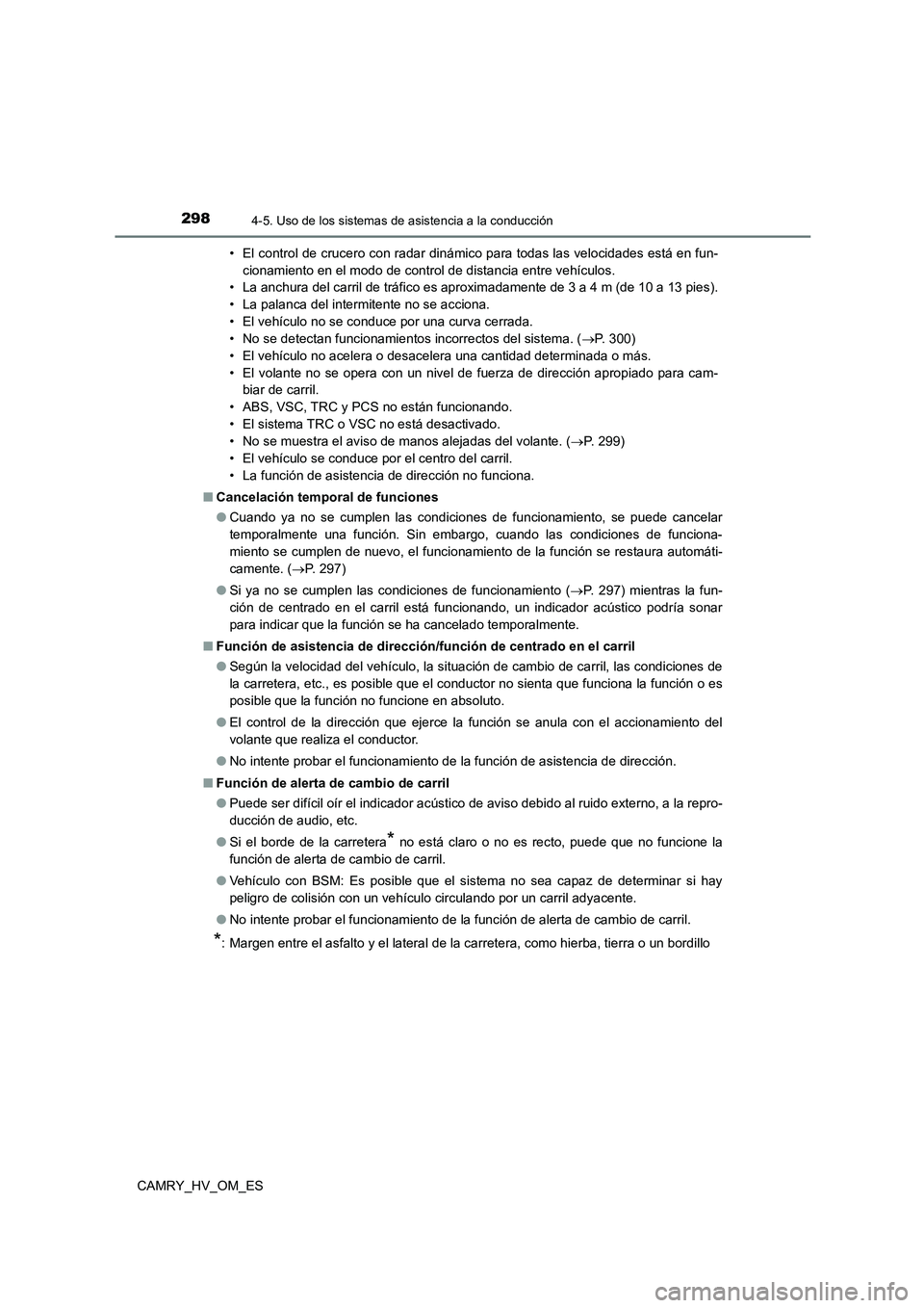 TOYOTA CAMRY 2022 Manual del propietario (in Spanish) 2984-5. Uso de los sistemas de asistencia a la conducción
CAMRY_HV_OM_ES
• El control de crucero con radar dinámico para todas las velocidades está en fun-
cionamiento en el modo de control de TOYOTA CAMRY 2022 Manual del propietario (in Spanish) 2984-5. Uso de los sistemas de asistencia a la conducción
CAMRY_HV_OM_ES
• El control de crucero con radar dinámico para todas las velocidades está en fun-
cionamiento en el modo de control de