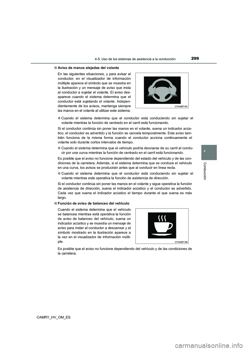 TOYOTA CAMRY 2022  Manual del propietario (in Spanish) 2994-5. Uso de los sistemas de asistencia a la conducción
4
Conducción
CAMRY_HV_OM_ES 
■ Aviso de manos alejadas del volante 
● Cuando el sistema determina que el conductor está conduciendo sin