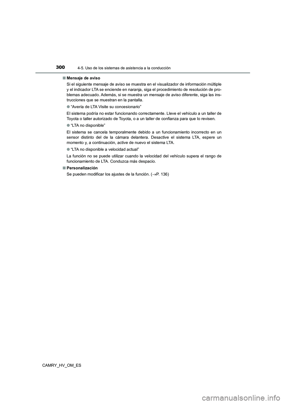 TOYOTA CAMRY 2022  Manual del propietario (in Spanish) 3004-5. Uso de los sistemas de asistencia a la conducción
CAMRY_HV_OM_ES 
■ Mensaje de aviso 
Si el siguiente mensaje de aviso se muestra en el visualizador de información múltiple 
y el indicado