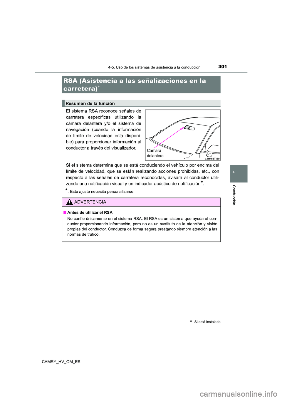 TOYOTA CAMRY 2022  Manual del propietario (in Spanish) 3014-5. Uso de los sistemas de asistencia a la conducción
4
Conducción
CAMRY_HV_OM_ES
El sistema RSA reconoce señales de 
carretera específicas utilizando la 
cámara delantera y/o el sistema de
n