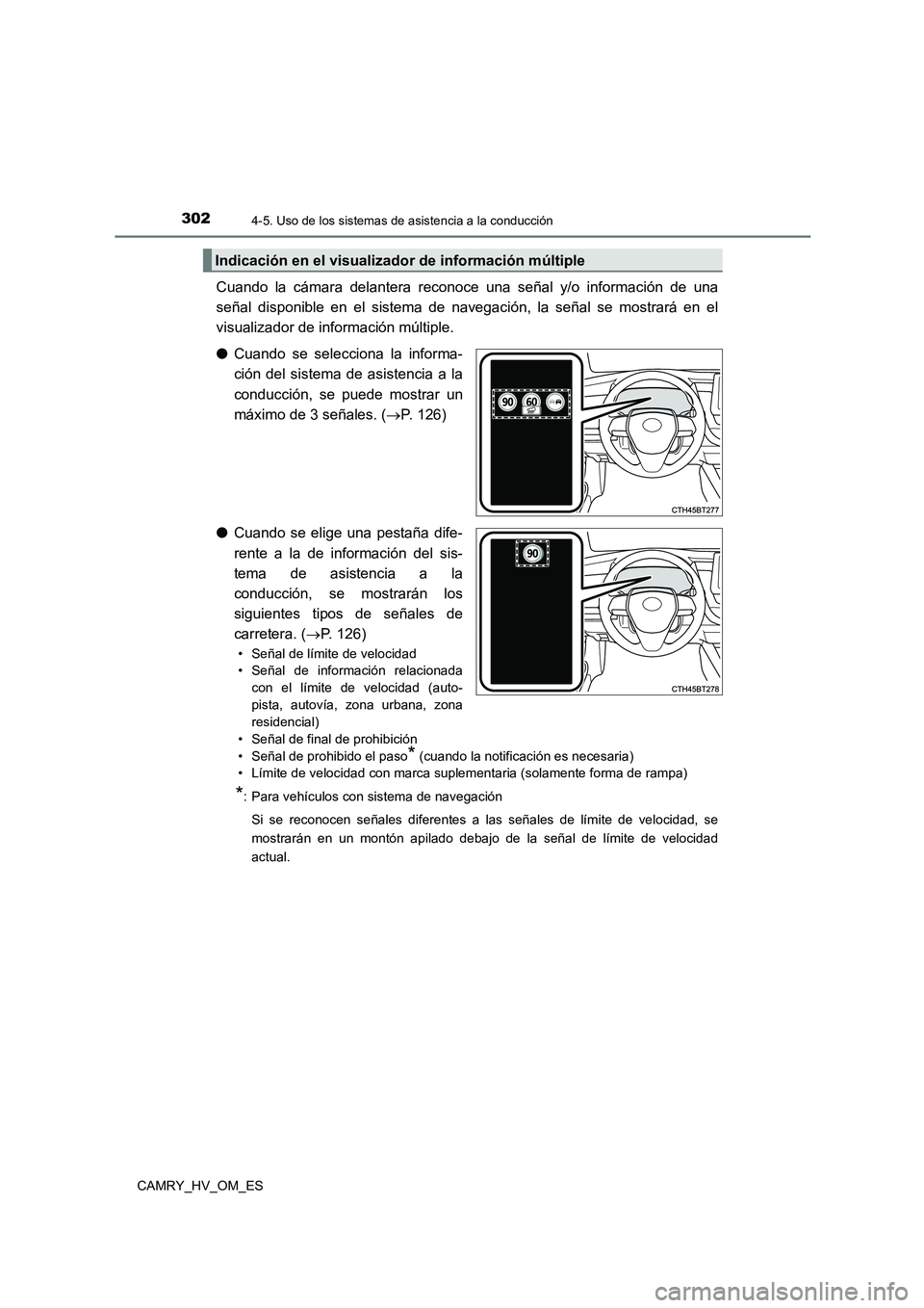 TOYOTA CAMRY 2022  Manual del propietario (in Spanish) 3024-5. Uso de los sistemas de asistencia a la conducción
CAMRY_HV_OM_ES
Cuando la cámara delantera reconoce una señal y/o información de una 
señal disponible en el sistema de navegación, la se