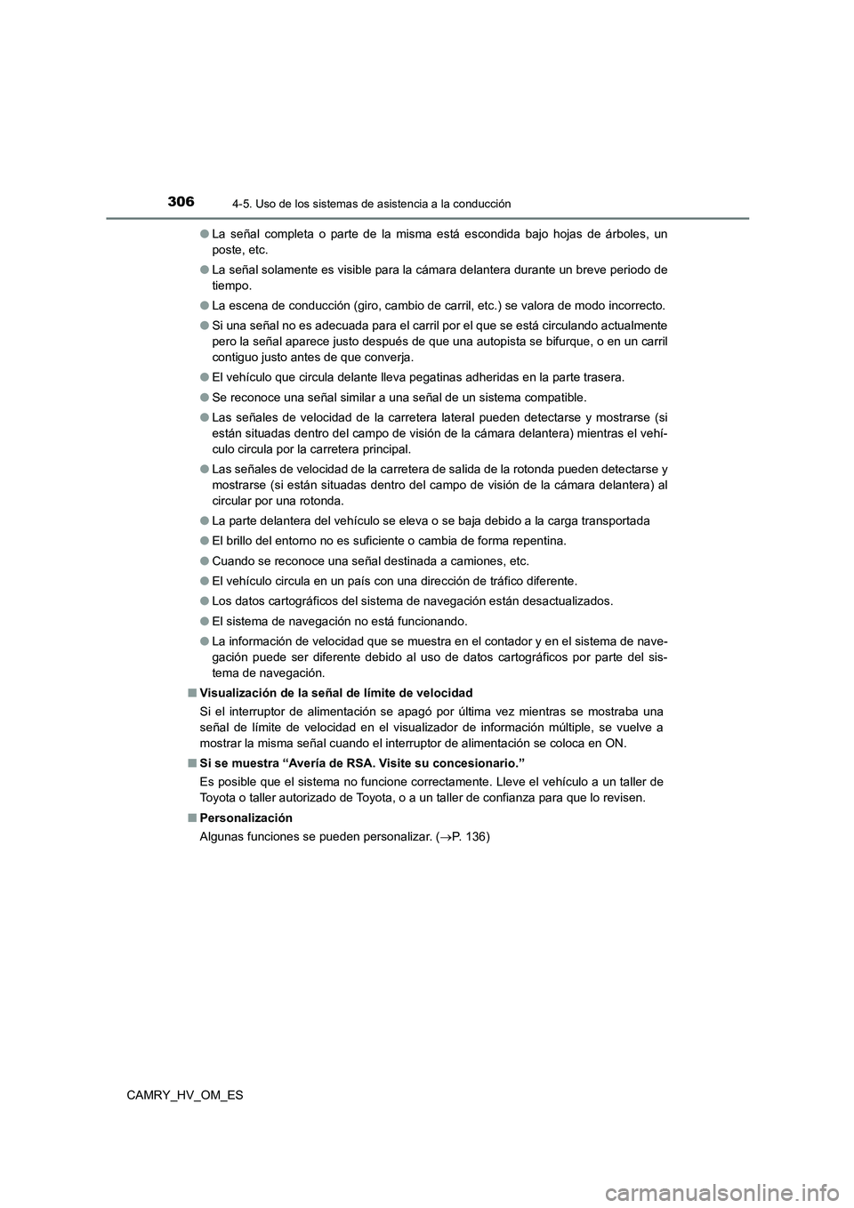 TOYOTA CAMRY 2022  Manual del propietario (in Spanish) 3064-5. Uso de los sistemas de asistencia a la conducción
CAMRY_HV_OM_ES 
● La señal completa o parte de la misma está escondida bajo hojas de árboles, un 
poste, etc. 
● La señal solamente e