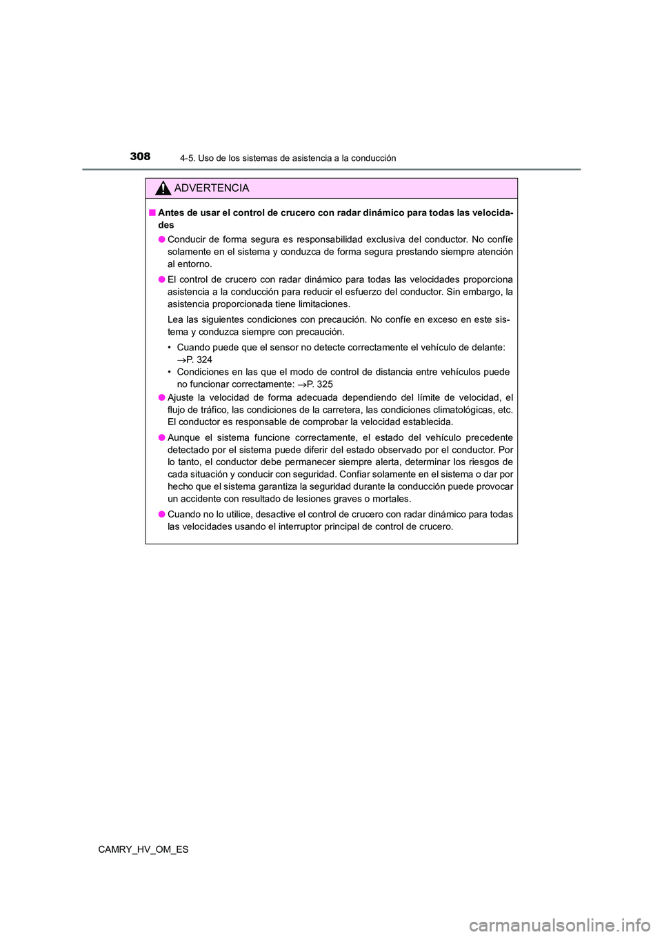 TOYOTA CAMRY 2022  Manual del propietario (in Spanish) 3084-5. Uso de los sistemas de asistencia a la conducción
CAMRY_HV_OM_ES
ADVERTENCIA
■Antes de usar el control de crucero con radar dinámico para todas las velocida- 
des 
● Conducir de forma se