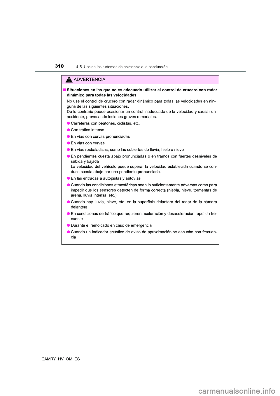 TOYOTA CAMRY 2022 Manual del propietario (in Spanish) 3104-5. Uso de los sistemas de asistencia a la conducción
CAMRY_HV_OM_ES
ADVERTENCIA
■Situaciones en las que no es adecuado utilizar el control de crucero con radar
dinámico para todas las veloci TOYOTA CAMRY 2022 Manual del propietario (in Spanish) 3104-5. Uso de los sistemas de asistencia a la conducción
CAMRY_HV_OM_ES
ADVERTENCIA
■Situaciones en las que no es adecuado utilizar el control de crucero con radar
dinámico para todas las veloci