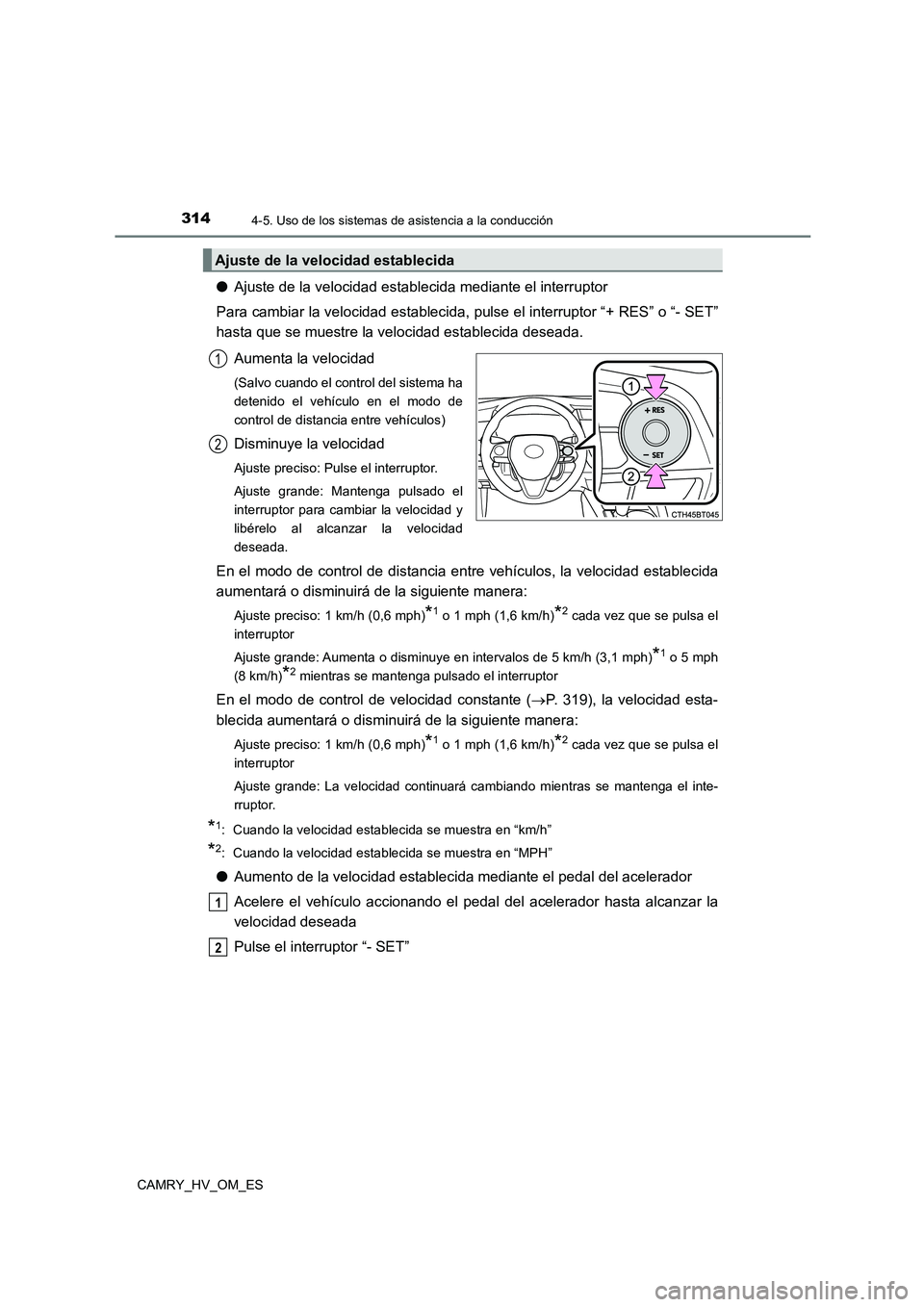 TOYOTA CAMRY 2022 Manual del propietario (in Spanish) 3144-5. Uso de los sistemas de asistencia a la conducción
CAMRY_HV_OM_ES
●Ajuste de la velocidad establecida mediante el interruptor
Para cambiar la velocidad establecida, pulse el interruptor “ TOYOTA CAMRY 2022 Manual del propietario (in Spanish) 3144-5. Uso de los sistemas de asistencia a la conducción
CAMRY_HV_OM_ES
●Ajuste de la velocidad establecida mediante el interruptor
Para cambiar la velocidad establecida, pulse el interruptor “