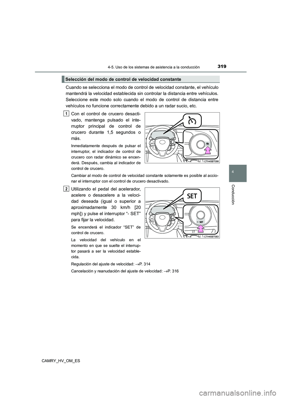TOYOTA CAMRY 2022 Manual del propietario (in Spanish) 3194-5. Uso de los sistemas de asistencia a la conducción
4
Conducción
CAMRY_HV_OM_ES
Cuando se selecciona el modo de control de velocidad constante, el vehículo
mantendrá la velocidad establecid TOYOTA CAMRY 2022 Manual del propietario (in Spanish) 3194-5. Uso de los sistemas de asistencia a la conducción
4
Conducción
CAMRY_HV_OM_ES
Cuando se selecciona el modo de control de velocidad constante, el vehículo
mantendrá la velocidad establecid