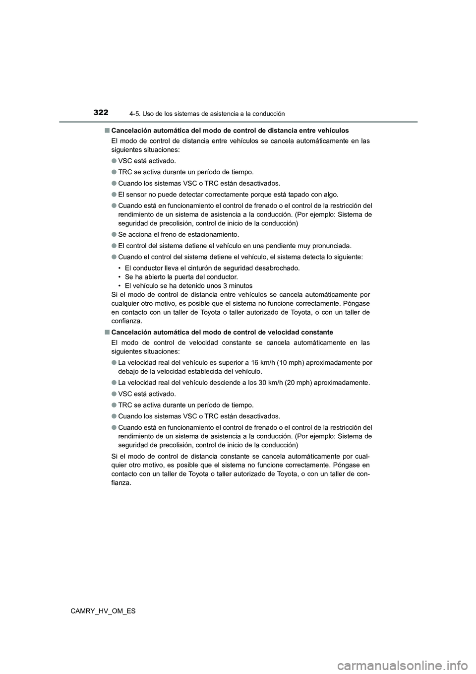 TOYOTA CAMRY 2022 Manual del propietario (in Spanish) 3224-5. Uso de los sistemas de asistencia a la conducción
CAMRY_HV_OM_ES
■ Cancelación automática del modo de control de distancia entre vehículos
El modo de control de distancia entre vehícu TOYOTA CAMRY 2022 Manual del propietario (in Spanish) 3224-5. Uso de los sistemas de asistencia a la conducción
CAMRY_HV_OM_ES
■ Cancelación automática del modo de control de distancia entre vehículos
El modo de control de distancia entre vehícu
