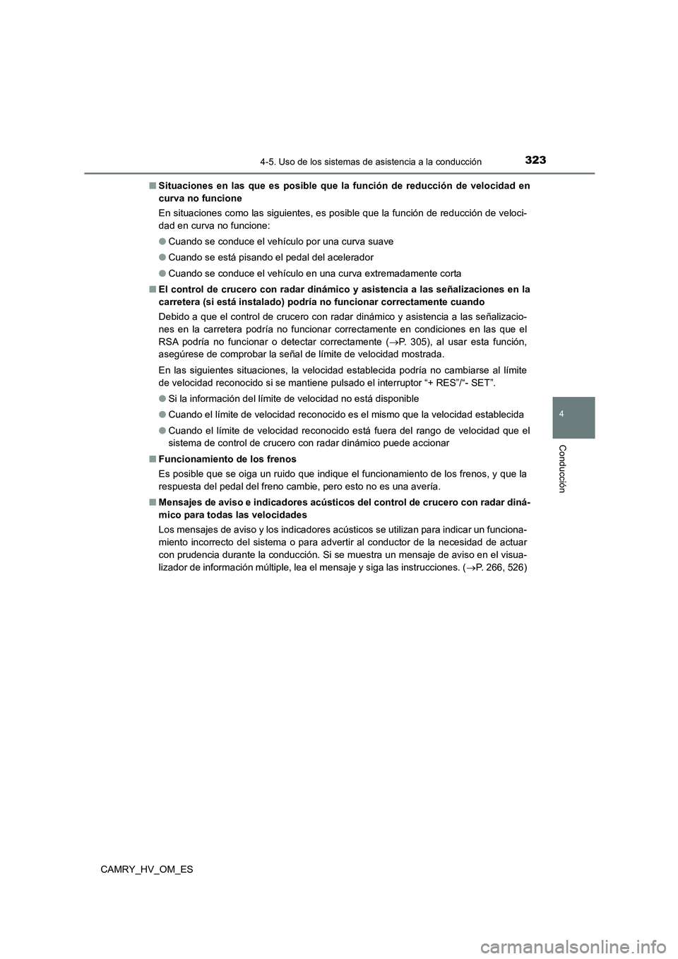 TOYOTA CAMRY 2022 Manual del propietario (in Spanish) 3234-5. Uso de los sistemas de asistencia a la conducción
4
Conducción
CAMRY_HV_OM_ES
■ Situaciones en las que es posible que la función de reducción de velocidad en
curva no funcione
En situ TOYOTA CAMRY 2022 Manual del propietario (in Spanish) 3234-5. Uso de los sistemas de asistencia a la conducción
4
Conducción
CAMRY_HV_OM_ES
■ Situaciones en las que es posible que la función de reducción de velocidad en
curva no funcione
En situ