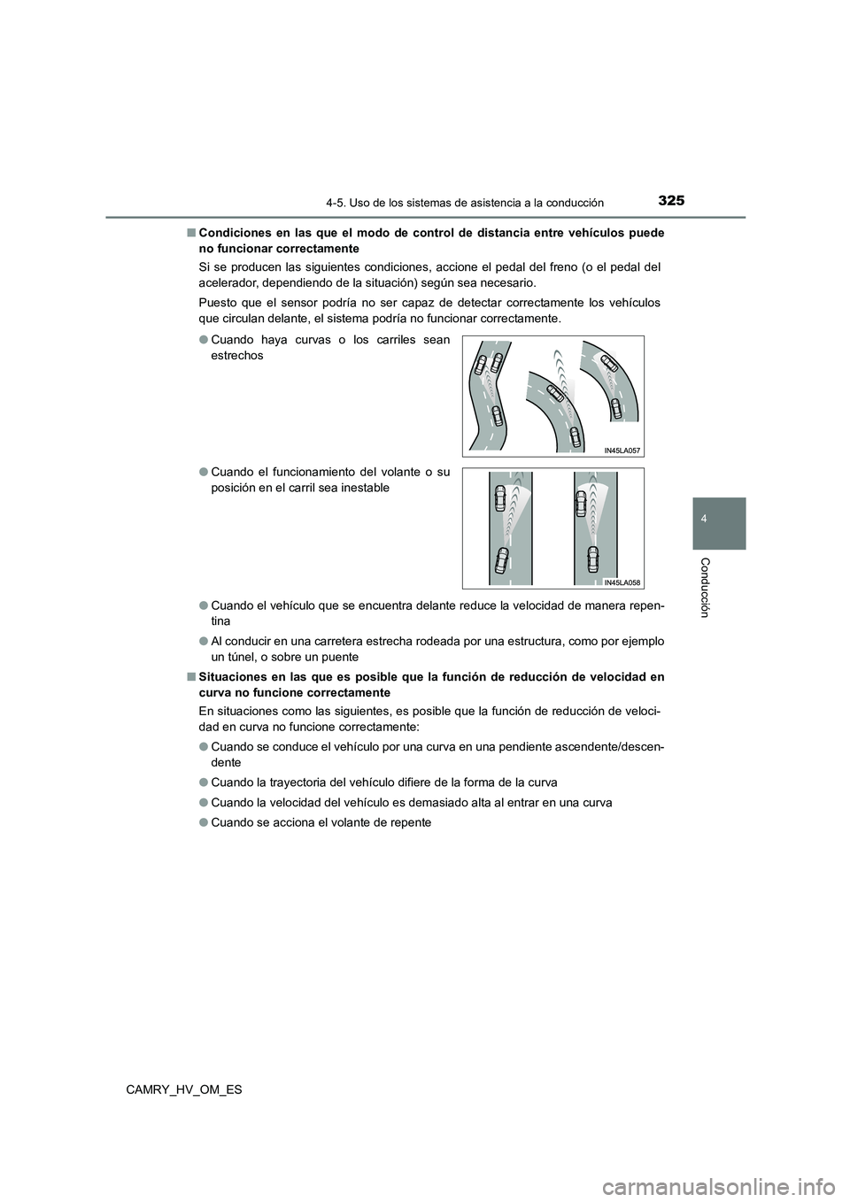 TOYOTA CAMRY 2022 Manual del propietario (in Spanish) 3254-5. Uso de los sistemas de asistencia a la conducción
4
Conducción
CAMRY_HV_OM_ES
■ Condiciones en las que el modo de control de distancia entre vehículos puede
no funcionar correctamente
TOYOTA CAMRY 2022 Manual del propietario (in Spanish) 3254-5. Uso de los sistemas de asistencia a la conducción
4
Conducción
CAMRY_HV_OM_ES
■ Condiciones en las que el modo de control de distancia entre vehículos puede
no funcionar correctamente