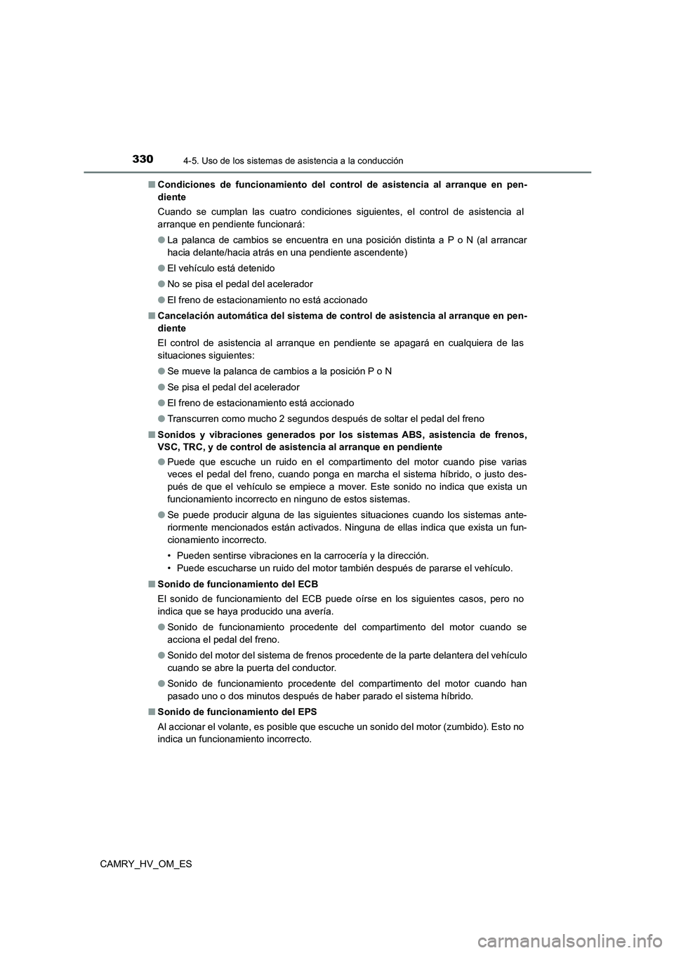 TOYOTA CAMRY 2022 Manual del propietario (in Spanish) 3304-5. Uso de los sistemas de asistencia a la conducción
CAMRY_HV_OM_ES
■ Condiciones de funcionamiento del control de asistencia al arranque en pen-
diente
Cuando se cumplan las cuatro condici TOYOTA CAMRY 2022 Manual del propietario (in Spanish) 3304-5. Uso de los sistemas de asistencia a la conducción
CAMRY_HV_OM_ES
■ Condiciones de funcionamiento del control de asistencia al arranque en pen-
diente
Cuando se cumplan las cuatro condici