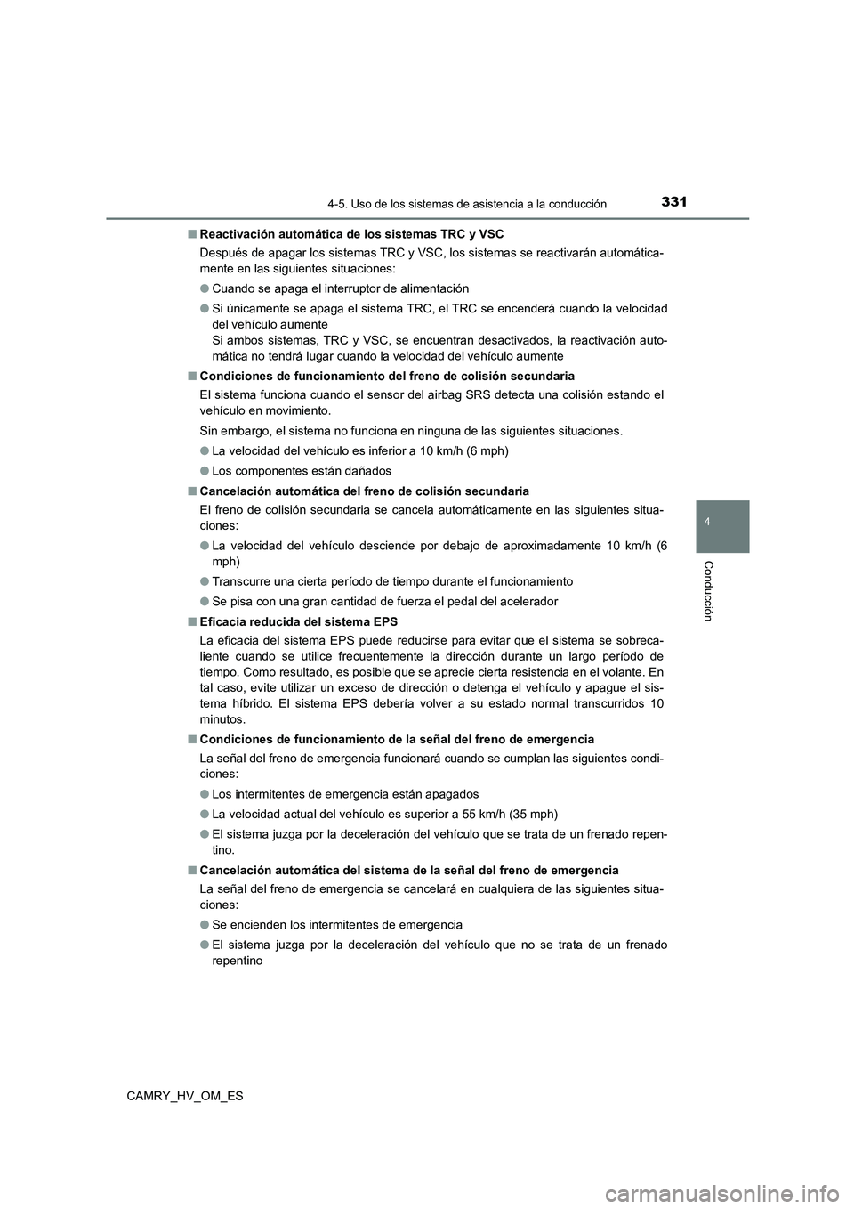 TOYOTA CAMRY 2022 Manual del propietario (in Spanish) 3314-5. Uso de los sistemas de asistencia a la conducción
4
Conducción
CAMRY_HV_OM_ES
■ Reactivación automática de los sistemas TRC y VSC
Después de apagar los sistemas TRC y VSC, los sistema TOYOTA CAMRY 2022 Manual del propietario (in Spanish) 3314-5. Uso de los sistemas de asistencia a la conducción
4
Conducción
CAMRY_HV_OM_ES
■ Reactivación automática de los sistemas TRC y VSC
Después de apagar los sistemas TRC y VSC, los sistema