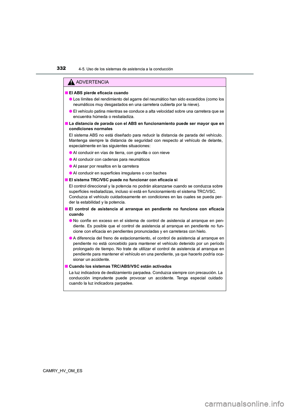 TOYOTA CAMRY 2022 Manual del propietario (in Spanish) 3324-5. Uso de los sistemas de asistencia a la conducción
CAMRY_HV_OM_ES
ADVERTENCIA
■El ABS pierde eficacia cuando
● Los límites del rendimiento del agarre del neumático han sido excedidos (c TOYOTA CAMRY 2022 Manual del propietario (in Spanish) 3324-5. Uso de los sistemas de asistencia a la conducción
CAMRY_HV_OM_ES
ADVERTENCIA
■El ABS pierde eficacia cuando
● Los límites del rendimiento del agarre del neumático han sido excedidos (c
