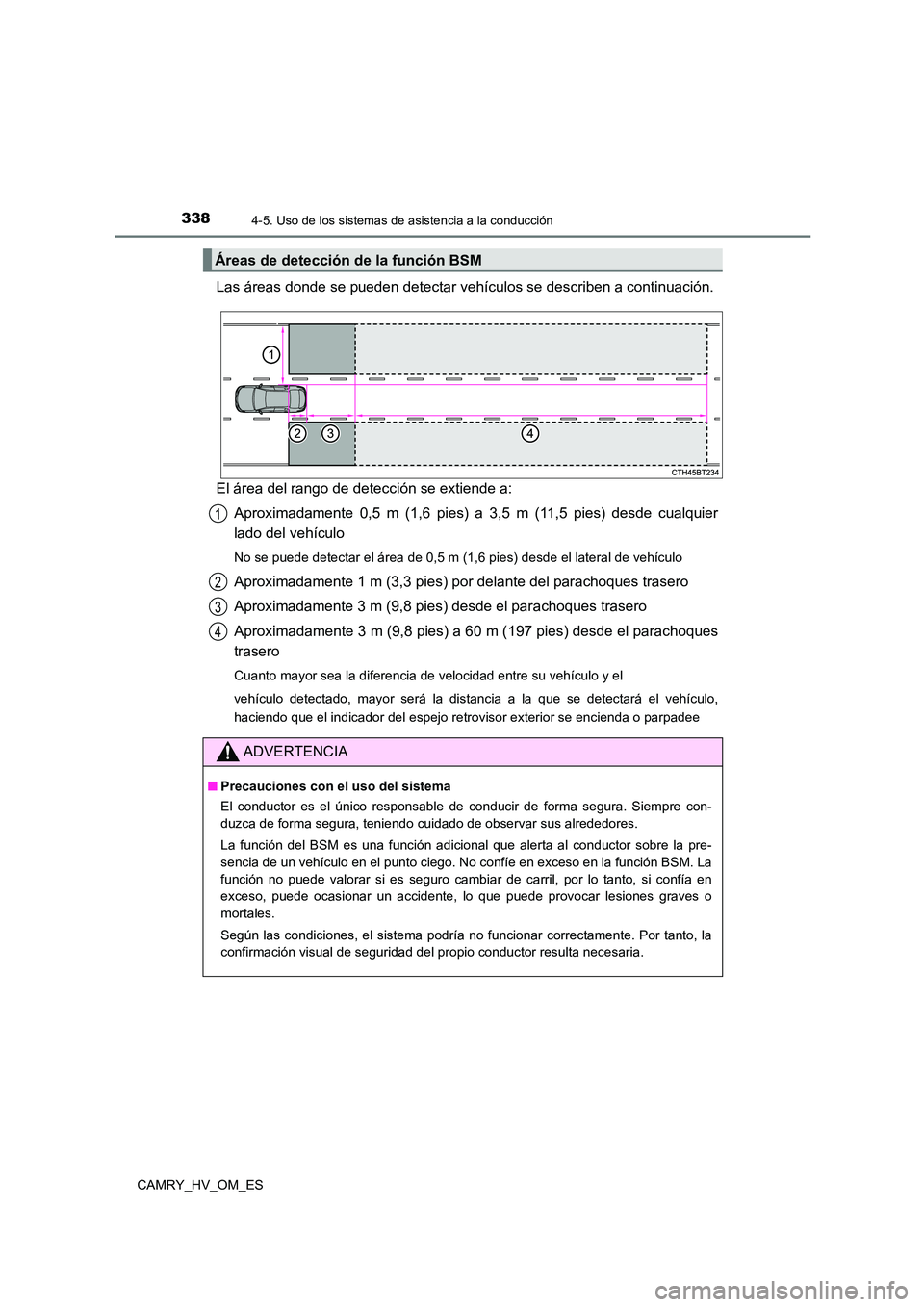 TOYOTA CAMRY 2022 Manual del propietario (in Spanish) 3384-5. Uso de los sistemas de asistencia a la conducción
CAMRY_HV_OM_ES
Las áreas donde se pueden detectar vehículos se describen a continuación.
El área del rango de detección se extiende a: TOYOTA CAMRY 2022 Manual del propietario (in Spanish) 3384-5. Uso de los sistemas de asistencia a la conducción
CAMRY_HV_OM_ES
Las áreas donde se pueden detectar vehículos se describen a continuación.
El área del rango de detección se extiende a: