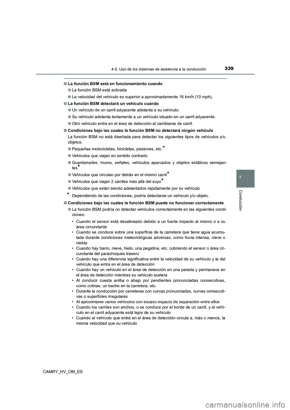 TOYOTA CAMRY 2022 Manual del propietario (in Spanish) 3394-5. Uso de los sistemas de asistencia a la conducción
4
Conducción
CAMRY_HV_OM_ES
■La función BSM está en funcionamiento cuando
● La función BSM está activada
● La velocidad del veh TOYOTA CAMRY 2022 Manual del propietario (in Spanish) 3394-5. Uso de los sistemas de asistencia a la conducción
4
Conducción
CAMRY_HV_OM_ES
■La función BSM está en funcionamiento cuando
● La función BSM está activada
● La velocidad del veh