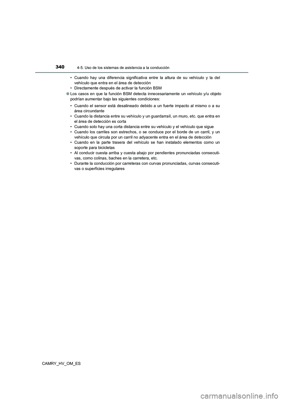 TOYOTA CAMRY 2022 Manual del propietario (in Spanish) 3404-5. Uso de los sistemas de asistencia a la conducción
CAMRY_HV_OM_ES
• Cuando hay una diferencia significativa entre la altura de su vehículo y la del
vehículo que entra en el área de dete TOYOTA CAMRY 2022 Manual del propietario (in Spanish) 3404-5. Uso de los sistemas de asistencia a la conducción
CAMRY_HV_OM_ES
• Cuando hay una diferencia significativa entre la altura de su vehículo y la del
vehículo que entra en el área de dete