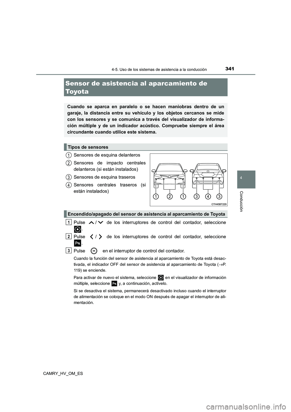 TOYOTA CAMRY 2022 Manual del propietario (in Spanish) 3414-5. Uso de los sistemas de asistencia a la conducción
4
Conducción
CAMRY_HV_OM_ES
Sensores de esquina delanteros
Sensores de impacto centrales
delanteros (si están instalados)
Sensores de es TOYOTA CAMRY 2022 Manual del propietario (in Spanish) 3414-5. Uso de los sistemas de asistencia a la conducción
4
Conducción
CAMRY_HV_OM_ES
Sensores de esquina delanteros
Sensores de impacto centrales
delanteros (si están instalados)
Sensores de es