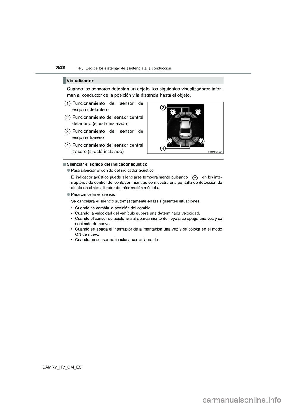 TOYOTA CAMRY 2022 Manual del propietario (in Spanish) 3424-5. Uso de los sistemas de asistencia a la conducción
CAMRY_HV_OM_ES
Cuando los sensores detectan un objeto, los siguientes visualizadores infor-
man al conductor de la posición y la distancia TOYOTA CAMRY 2022 Manual del propietario (in Spanish) 3424-5. Uso de los sistemas de asistencia a la conducción
CAMRY_HV_OM_ES
Cuando los sensores detectan un objeto, los siguientes visualizadores infor-
man al conductor de la posición y la distancia