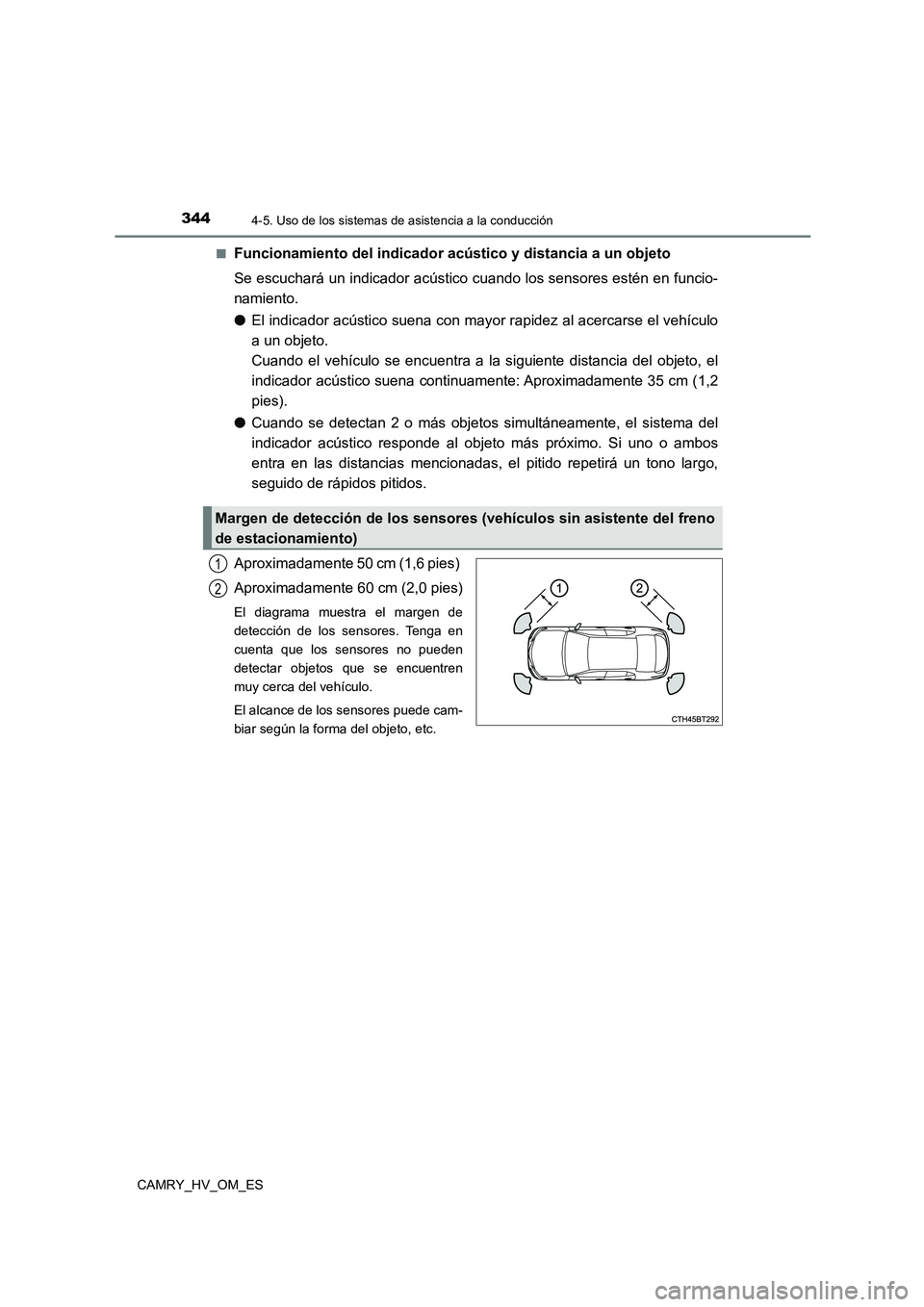 TOYOTA CAMRY 2022 Manual del propietario (in Spanish) 3444-5. Uso de los sistemas de asistencia a la conducción
CAMRY_HV_OM_ES
■Funcionamiento del indicador acústico y distancia a un objeto
Se escuchará un indicador acústico cuando los sensores TOYOTA CAMRY 2022 Manual del propietario (in Spanish) 3444-5. Uso de los sistemas de asistencia a la conducción
CAMRY_HV_OM_ES
■Funcionamiento del indicador acústico y distancia a un objeto
Se escuchará un indicador acústico cuando los sensores
