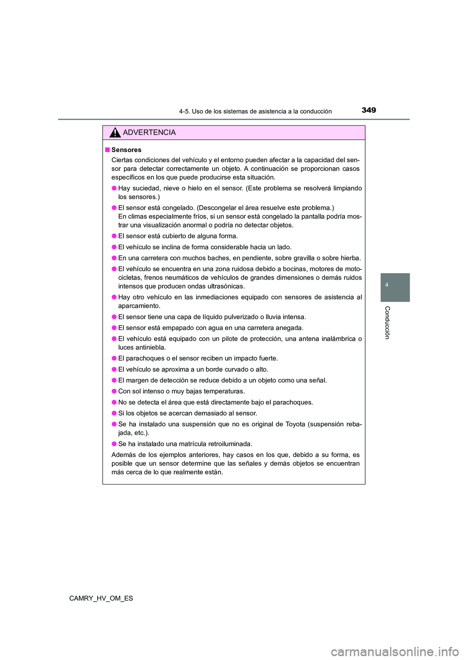 TOYOTA CAMRY 2022 Manual del propietario (in Spanish) 3494-5. Uso de los sistemas de asistencia a la conducción
4
Conducción
CAMRY_HV_OM_ES
ADVERTENCIA
■Sensores
Ciertas condiciones del vehículo y el entorno pueden afectar a la capacidad del sen-
TOYOTA CAMRY 2022 Manual del propietario (in Spanish) 3494-5. Uso de los sistemas de asistencia a la conducción
4
Conducción
CAMRY_HV_OM_ES
ADVERTENCIA
■Sensores
Ciertas condiciones del vehículo y el entorno pueden afectar a la capacidad del sen-