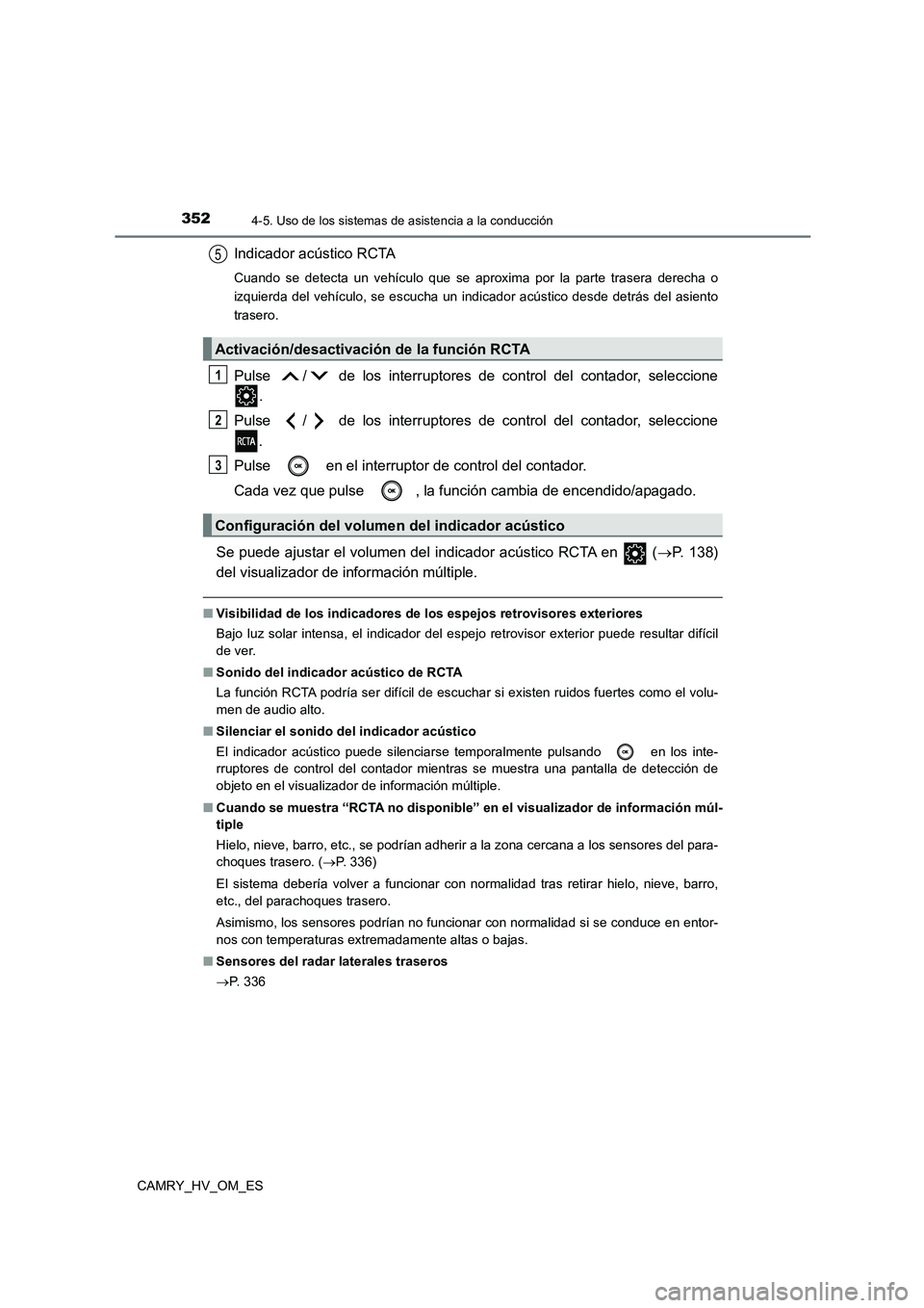 TOYOTA CAMRY 2022 Manual del propietario (in Spanish) 3524-5. Uso de los sistemas de asistencia a la conducción
CAMRY_HV_OM_ES
Indicador acústico RCTA
Cuando se detecta un vehículo que se aproxima por la parte trasera derecha o
izquierda del vehícul TOYOTA CAMRY 2022 Manual del propietario (in Spanish) 3524-5. Uso de los sistemas de asistencia a la conducción
CAMRY_HV_OM_ES
Indicador acústico RCTA
Cuando se detecta un vehículo que se aproxima por la parte trasera derecha o
izquierda del vehícul