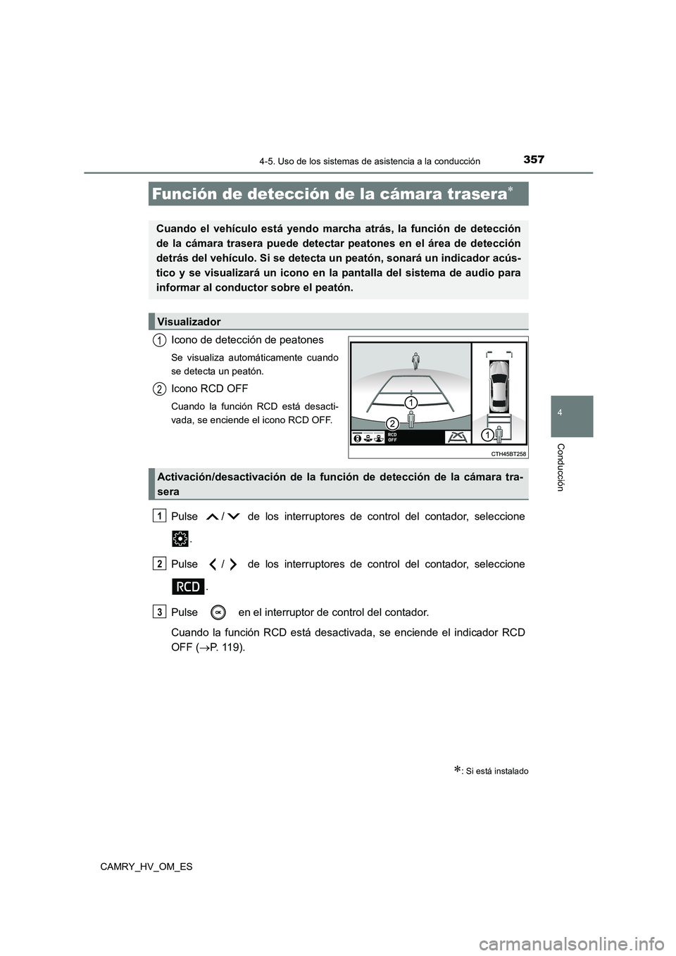TOYOTA CAMRY 2022 Manual del propietario (in Spanish) 3574-5. Uso de los sistemas de asistencia a la conducción
4
Conducción
CAMRY_HV_OM_ES
Icono de detección de peatones
Se visualiza automáticamente cuando
se detecta un peatón.
Icono RCD OFF
Cuand TOYOTA CAMRY 2022 Manual del propietario (in Spanish) 3574-5. Uso de los sistemas de asistencia a la conducción
4
Conducción
CAMRY_HV_OM_ES
Icono de detección de peatones
Se visualiza automáticamente cuando
se detecta un peatón.
Icono RCD OFF
Cuand