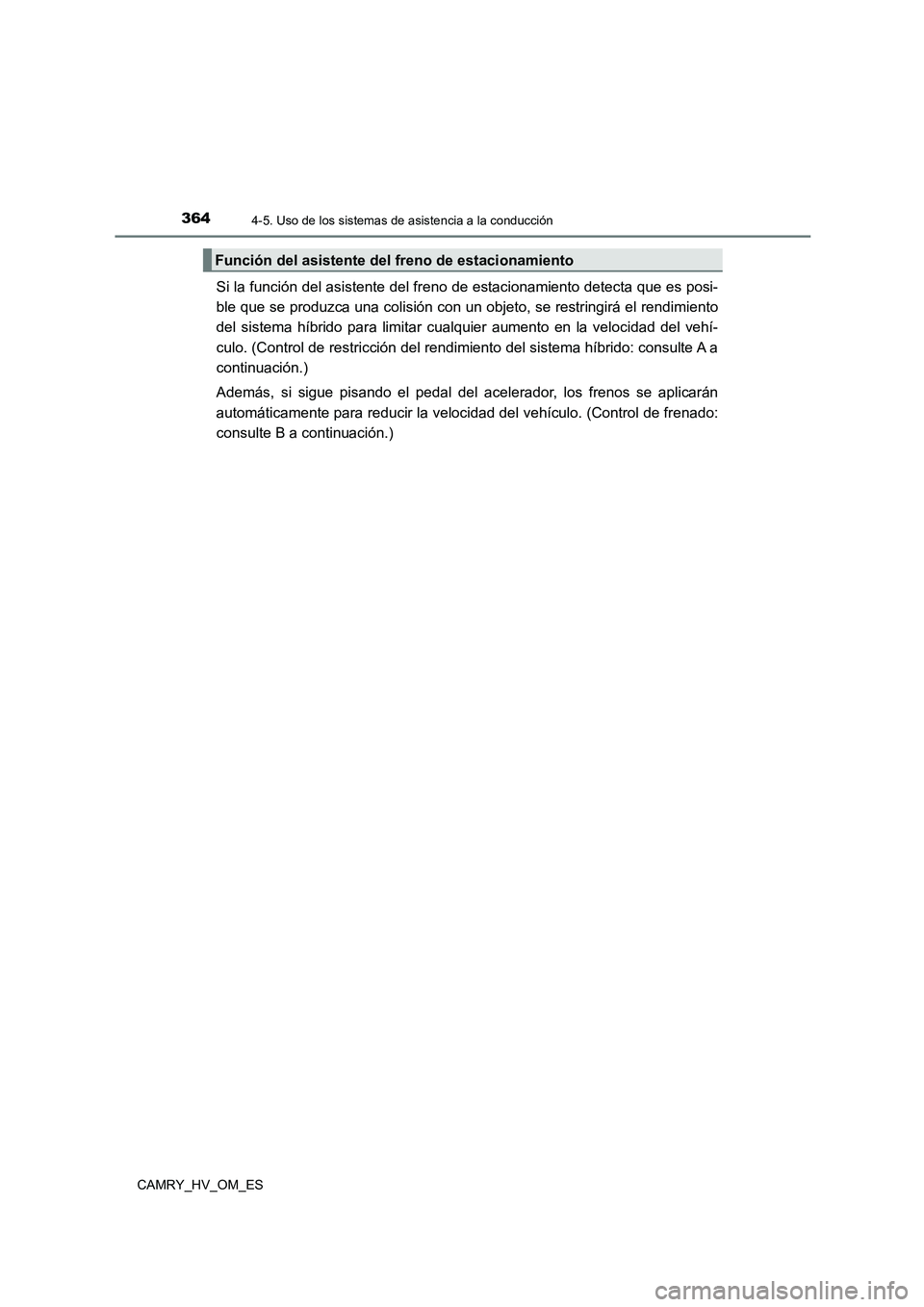 TOYOTA CAMRY 2022 Manual del propietario (in Spanish) 3644-5. Uso de los sistemas de asistencia a la conducción
CAMRY_HV_OM_ES
Si la función del asistente del freno de estacionamiento detecta que es posi-
ble que se produzca una colisión con un objet TOYOTA CAMRY 2022 Manual del propietario (in Spanish) 3644-5. Uso de los sistemas de asistencia a la conducción
CAMRY_HV_OM_ES
Si la función del asistente del freno de estacionamiento detecta que es posi-
ble que se produzca una colisión con un objet