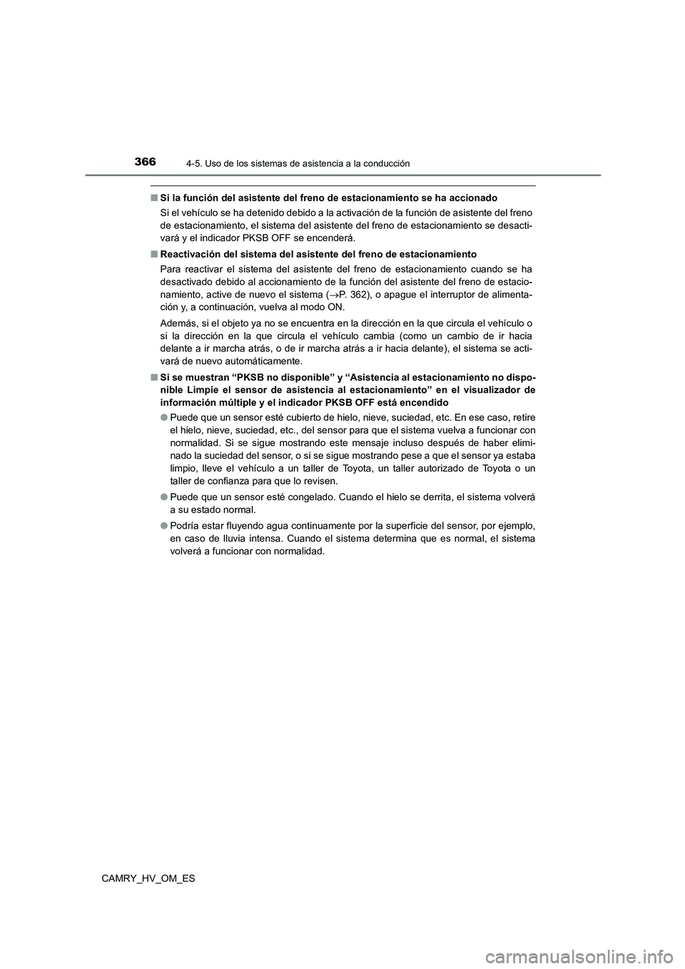 TOYOTA CAMRY 2022 Manual del propietario (in Spanish) 3664-5. Uso de los sistemas de asistencia a la conducción
CAMRY_HV_OM_ES
■Si la función del asistente del freno de estacionamiento se ha accionado
Si el vehículo se ha detenido debido a la activ TOYOTA CAMRY 2022 Manual del propietario (in Spanish) 3664-5. Uso de los sistemas de asistencia a la conducción
CAMRY_HV_OM_ES
■Si la función del asistente del freno de estacionamiento se ha accionado
Si el vehículo se ha detenido debido a la activ