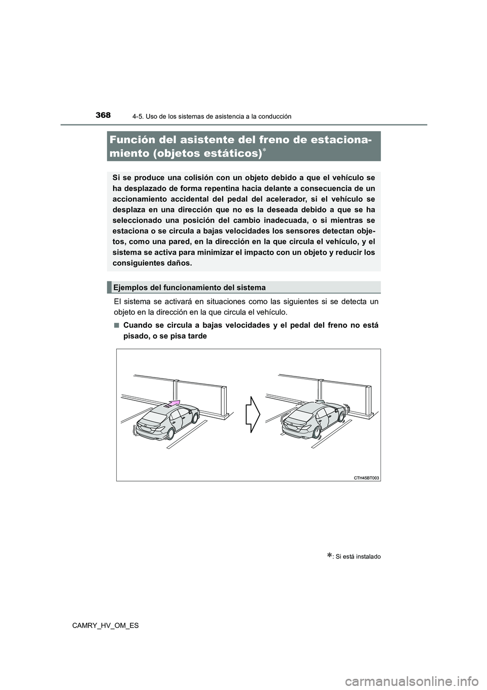 TOYOTA CAMRY 2022 Manual del propietario (in Spanish) 3684-5. Uso de los sistemas de asistencia a la conducción
CAMRY_HV_OM_ES
El sistema se activará en situaciones como las siguientes si se detecta un
objeto en la dirección en la que circula el veh TOYOTA CAMRY 2022 Manual del propietario (in Spanish) 3684-5. Uso de los sistemas de asistencia a la conducción
CAMRY_HV_OM_ES
El sistema se activará en situaciones como las siguientes si se detecta un
objeto en la dirección en la que circula el veh