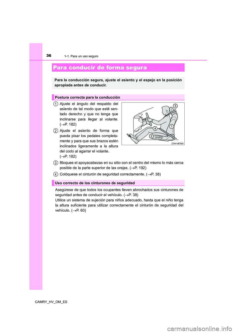 TOYOTA CAMRY 2022 Manual del propietario (in Spanish) 361-1. Para un uso seguro
CAMRY_HV_OM_ES
Ajuste el ángulo del respaldo del
asiento de tal modo que esté sen-
tado derecho y que no tenga que
inclinarse para llegar al volante.
( P. 182)
Ajuste TOYOTA CAMRY 2022 Manual del propietario (in Spanish) 361-1. Para un uso seguro
CAMRY_HV_OM_ES
Ajuste el ángulo del respaldo del
asiento de tal modo que esté sen-
tado derecho y que no tenga que
inclinarse para llegar al volante.
( P. 182)
Ajuste