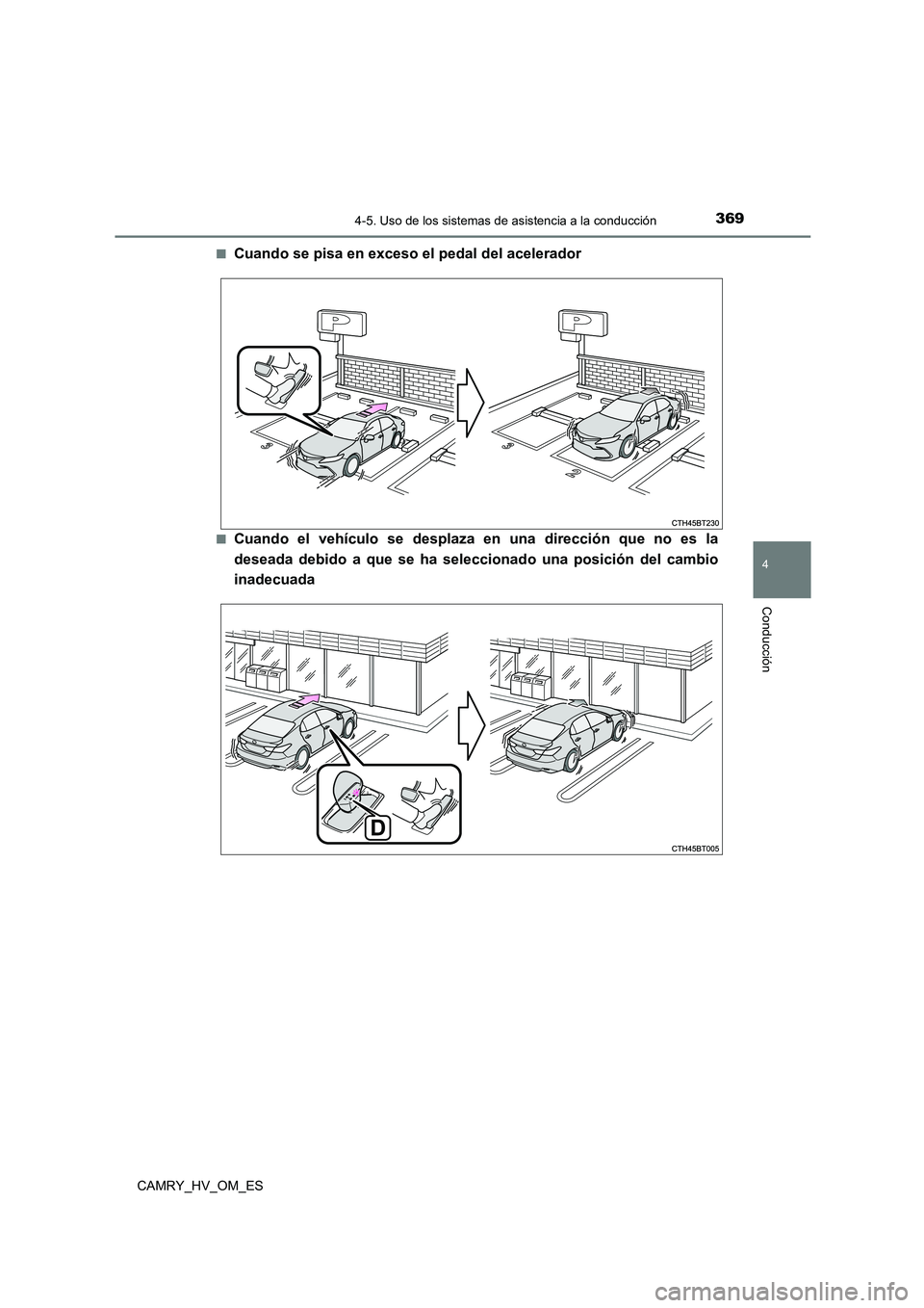 TOYOTA CAMRY 2022 Manual del propietario (in Spanish) 3694-5. Uso de los sistemas de asistencia a la conducción
4
Conducción
CAMRY_HV_OM_ES
■Cuando se pisa en exceso el pedal del acelerador
■Cuando el vehículo se desplaza en una dirección que no TOYOTA CAMRY 2022 Manual del propietario (in Spanish) 3694-5. Uso de los sistemas de asistencia a la conducción
4
Conducción
CAMRY_HV_OM_ES
■Cuando se pisa en exceso el pedal del acelerador
■Cuando el vehículo se desplaza en una dirección que no