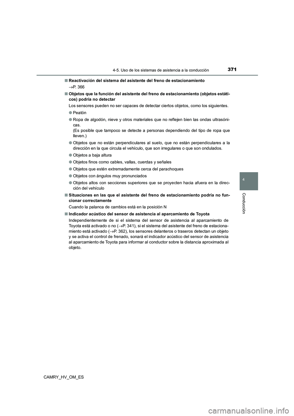 TOYOTA CAMRY 2022 Manual del propietario (in Spanish) 3714-5. Uso de los sistemas de asistencia a la conducción
4
Conducción
CAMRY_HV_OM_ES
■ Reactivación del sistema del asistente del freno de estacionamiento
P. 3 6 6
■ Objetos que la fu TOYOTA CAMRY 2022 Manual del propietario (in Spanish) 3714-5. Uso de los sistemas de asistencia a la conducción
4
Conducción
CAMRY_HV_OM_ES
■ Reactivación del sistema del asistente del freno de estacionamiento
P. 3 6 6
■ Objetos que la fu