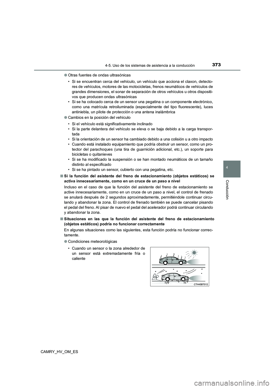 TOYOTA CAMRY 2022 Manual del propietario (in Spanish) 3734-5. Uso de los sistemas de asistencia a la conducción
4
Conducción
CAMRY_HV_OM_ES
● Otras fuentes de ondas ultrasónicas
• Si se encuentran cerca del vehículo, un vehículo que acciona el TOYOTA CAMRY 2022 Manual del propietario (in Spanish) 3734-5. Uso de los sistemas de asistencia a la conducción
4
Conducción
CAMRY_HV_OM_ES
● Otras fuentes de ondas ultrasónicas
• Si se encuentran cerca del vehículo, un vehículo que acciona el