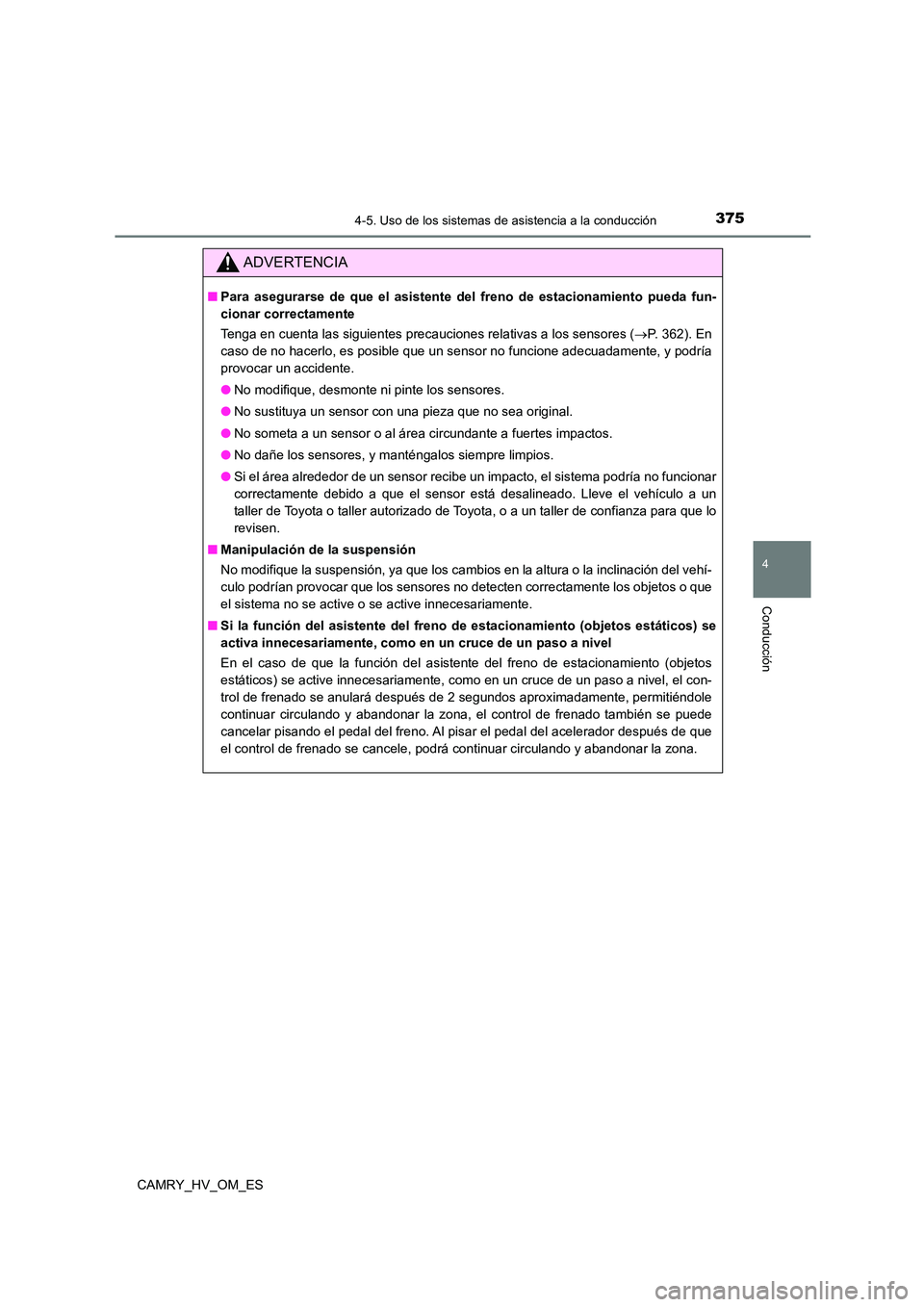 TOYOTA CAMRY 2022 Manual del propietario (in Spanish) 3754-5. Uso de los sistemas de asistencia a la conducción
4
Conducción
CAMRY_HV_OM_ES
ADVERTENCIA
■Para asegurarse de que el asistente del freno de estacionamiento pueda fun-
cionar correctamente TOYOTA CAMRY 2022 Manual del propietario (in Spanish) 3754-5. Uso de los sistemas de asistencia a la conducción
4
Conducción
CAMRY_HV_OM_ES
ADVERTENCIA
■Para asegurarse de que el asistente del freno de estacionamiento pueda fun-
cionar correctamente