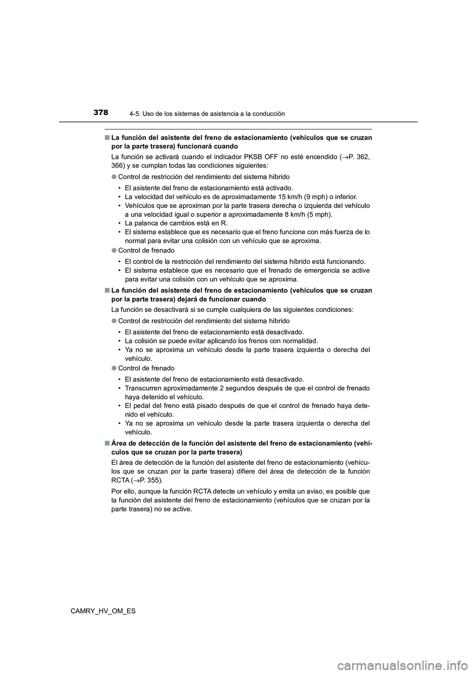 TOYOTA CAMRY 2022 Manual del propietario (in Spanish) 3784-5. Uso de los sistemas de asistencia a la conducción
CAMRY_HV_OM_ES
■La función del asistente del freno de estacionamiento (vehículos que se cruzan
por la parte trasera) funcionará cuando TOYOTA CAMRY 2022 Manual del propietario (in Spanish) 3784-5. Uso de los sistemas de asistencia a la conducción
CAMRY_HV_OM_ES
■La función del asistente del freno de estacionamiento (vehículos que se cruzan
por la parte trasera) funcionará cuando