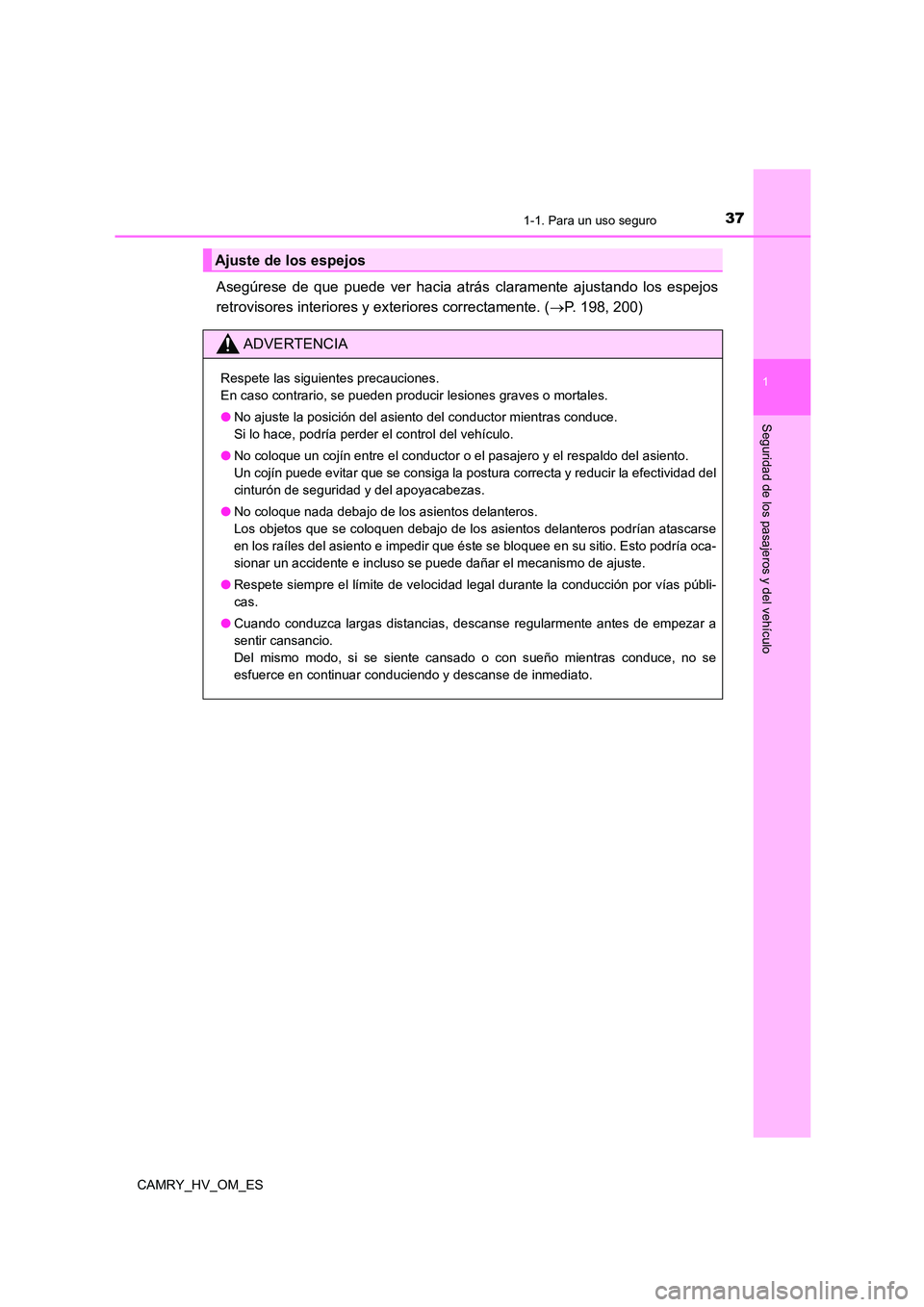 TOYOTA CAMRY 2022 Manual del propietario (in Spanish) 371-1. Para un uso seguro
1
Seguridad de los pasajeros y del vehículo
CAMRY_HV_OM_ES
Asegúrese de que puede ver hacia atrás claramente ajustando los espejos
retrovisores interiores y exteriores co TOYOTA CAMRY 2022 Manual del propietario (in Spanish) 371-1. Para un uso seguro
1
Seguridad de los pasajeros y del vehículo
CAMRY_HV_OM_ES
Asegúrese de que puede ver hacia atrás claramente ajustando los espejos
retrovisores interiores y exteriores co