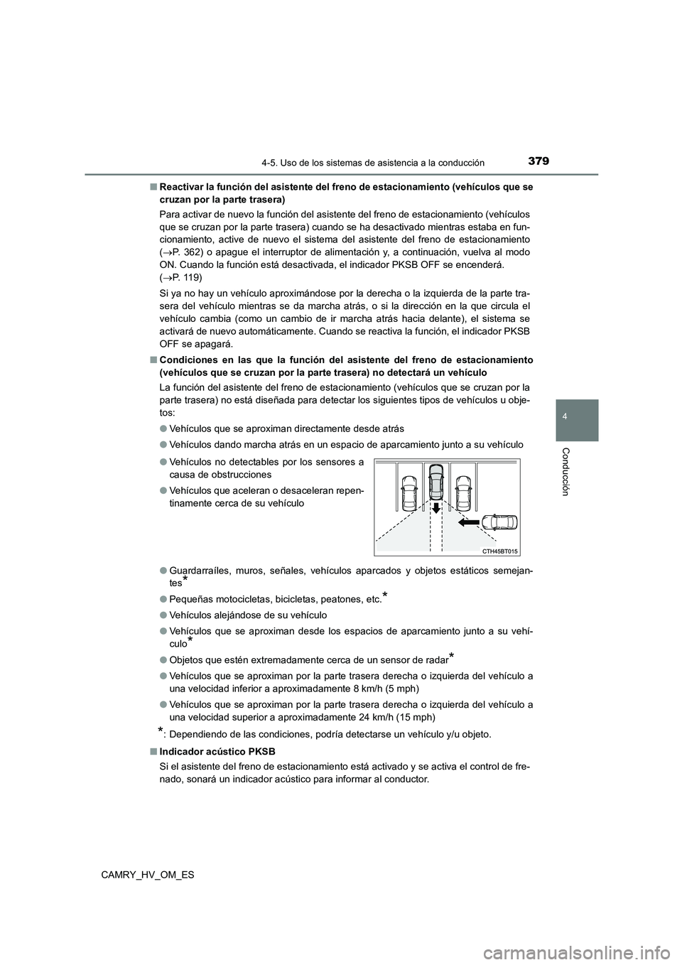 TOYOTA CAMRY 2022 Manual del propietario (in Spanish) 3794-5. Uso de los sistemas de asistencia a la conducción
4
Conducción
CAMRY_HV_OM_ES
■ Reactivar la función del asistente del freno de estacionamiento (vehículos que se
cruzan por la parte tr TOYOTA CAMRY 2022 Manual del propietario (in Spanish) 3794-5. Uso de los sistemas de asistencia a la conducción
4
Conducción
CAMRY_HV_OM_ES
■ Reactivar la función del asistente del freno de estacionamiento (vehículos que se
cruzan por la parte tr