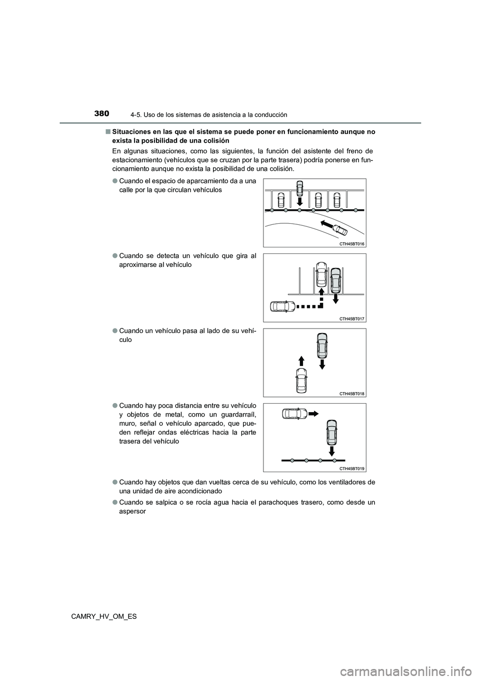 TOYOTA CAMRY 2022 Manual del propietario (in Spanish) 3804-5. Uso de los sistemas de asistencia a la conducción
CAMRY_HV_OM_ES
■ Situaciones en las que el sistema se puede poner en funcionamiento aunque no
exista la posibilidad de una colisión
En TOYOTA CAMRY 2022 Manual del propietario (in Spanish) 3804-5. Uso de los sistemas de asistencia a la conducción
CAMRY_HV_OM_ES
■ Situaciones en las que el sistema se puede poner en funcionamiento aunque no
exista la posibilidad de una colisión
En