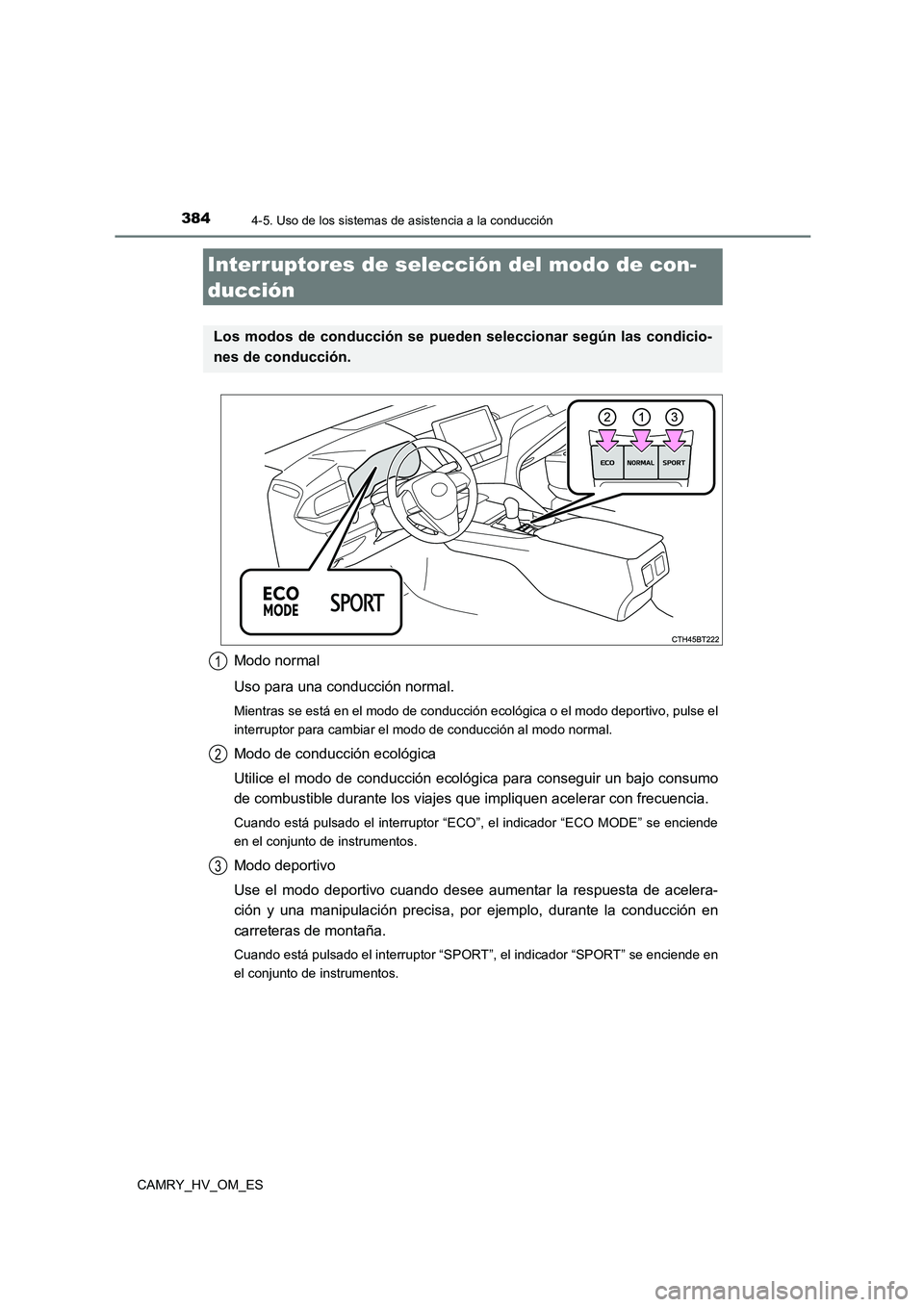TOYOTA CAMRY 2022 Manual del propietario (in Spanish) 3844-5. Uso de los sistemas de asistencia a la conducción
CAMRY_HV_OM_ES
Modo normal
Uso para una conducción normal.
Mientras se está en el modo de conducción ecológica o el modo deportivo, puls TOYOTA CAMRY 2022 Manual del propietario (in Spanish) 3844-5. Uso de los sistemas de asistencia a la conducción
CAMRY_HV_OM_ES
Modo normal
Uso para una conducción normal.
Mientras se está en el modo de conducción ecológica o el modo deportivo, puls