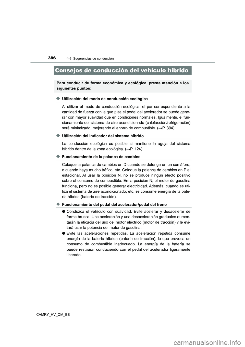TOYOTA CAMRY 2022 Manual del propietario (in Spanish) 386
CAMRY_HV_OM_ES
4-6. Sugerencias de conducción
◆Utilización del modo de conducción ecológica
Al utilizar el modo de conducción ecológica, el par correspondiente a la
cantidad de fuerza co TOYOTA CAMRY 2022 Manual del propietario (in Spanish) 386
CAMRY_HV_OM_ES
4-6. Sugerencias de conducción
◆Utilización del modo de conducción ecológica
Al utilizar el modo de conducción ecológica, el par correspondiente a la
cantidad de fuerza co