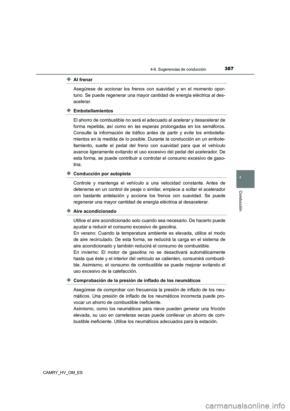 TOYOTA CAMRY 2022 Manual del propietario (in Spanish) 3874-6. Sugerencias de conducción
4
Conducción
CAMRY_HV_OM_ES
◆Al frenar
Asegúrese de accionar los frenos con suavidad y en el momento opor-
tuno. Se puede regenerar una mayor cantidad de energ TOYOTA CAMRY 2022 Manual del propietario (in Spanish) 3874-6. Sugerencias de conducción
4
Conducción
CAMRY_HV_OM_ES
◆Al frenar
Asegúrese de accionar los frenos con suavidad y en el momento opor-
tuno. Se puede regenerar una mayor cantidad de energ